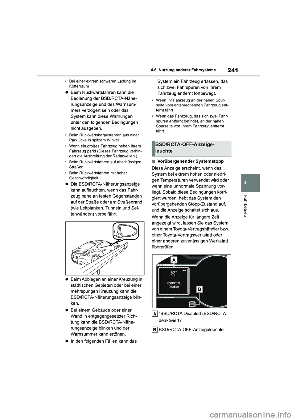TOYOTA 86 2022  Betriebsanleitungen (in German) 241
4 
4-6. Nutzung anderer Fahrsysteme
Fahrbetrieb
• Bei einer extrem schweren Ladung im  Kofferraum
 Beim Rückwärtsfahren kann die  
Bedienung der BSD/RCTA-Nähe-
rungsanzeige und des Warnsum