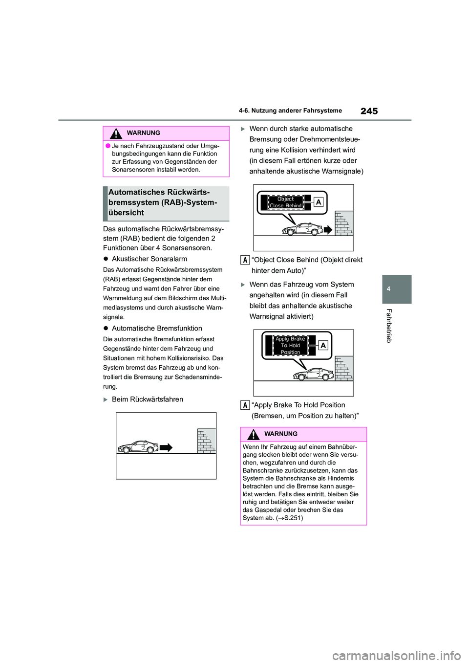 TOYOTA 86 2022  Betriebsanleitungen (in German) 245
4 
4-6. Nutzung anderer Fahrsysteme
Fahrbetrieb
Das automatische Rückwärtsbremssy- 
stem (RAB) bedient die folgenden 2 
Funktionen über 4 Sonarsensoren. 
 Akustischer Sonaralarm
Das Automati