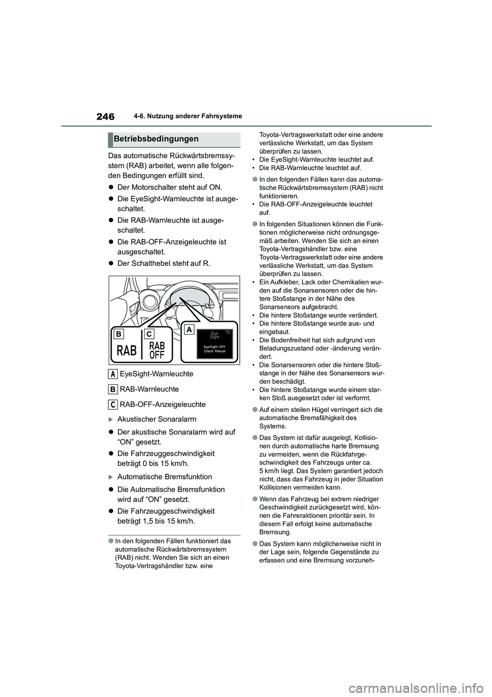 TOYOTA 86 2022  Betriebsanleitungen (in German) 2464-6. Nutzung anderer Fahrsysteme
Das automatische Rückwärtsbremssy- 
stem (RAB) arbeitet, wenn alle folgen-
den Bedingungen erfüllt sind. 
 Der Motorschalter steht auf ON. 
 Die EyeSight-W