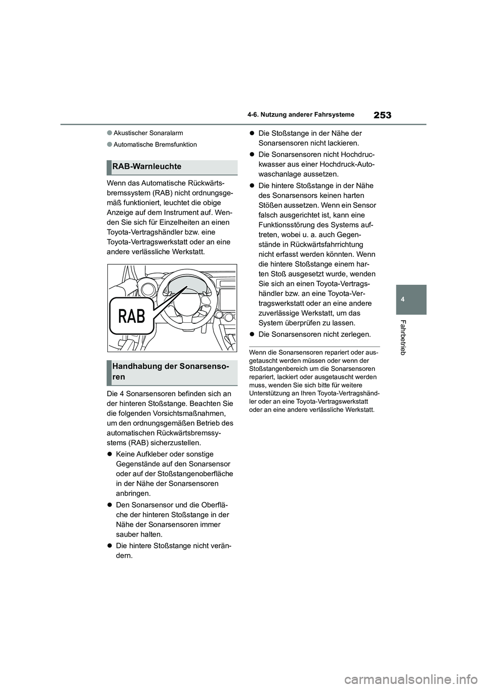 TOYOTA 86 2022  Betriebsanleitungen (in German) 253
4 
4-6. Nutzung anderer Fahrsysteme
Fahrbetrieb
●Akustischer Sonaralarm
●Automatische Bremsfunktion
Wenn das Automatische Rückwärts- 
bremssystem (RAB) nicht ordnungsge-
mäß funktioniert, 
