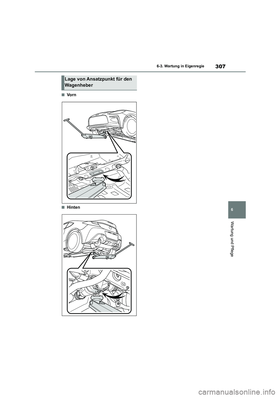 TOYOTA 86 2022  Betriebsanleitungen (in German) 307
6 
6-3. Wartung in Eigenregie
Wartung und Pflege
■Vo r n
■Hinten
Lage von Ansatzpunkt für den  
Wagenheber 