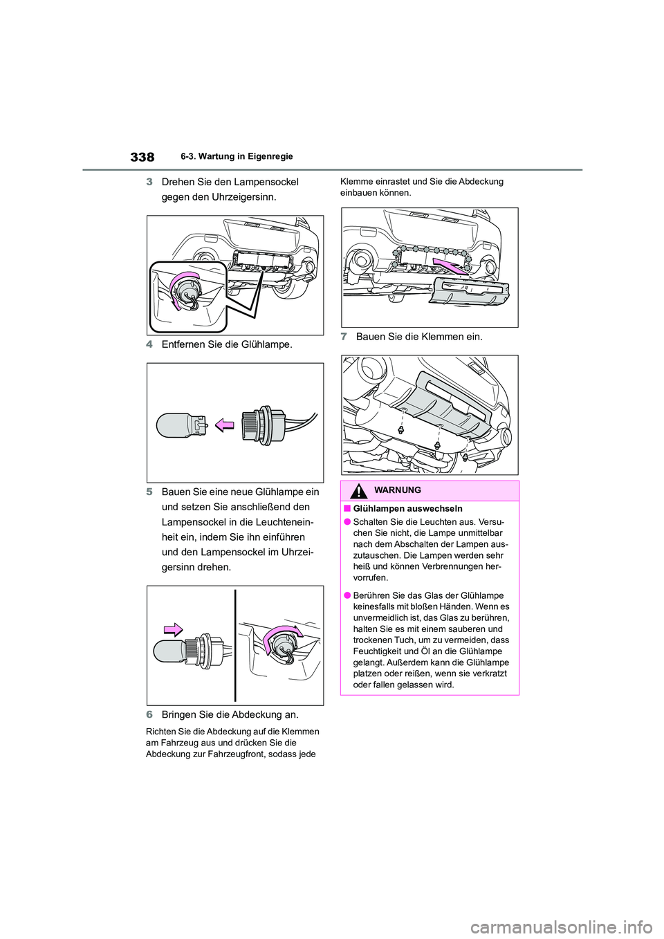 TOYOTA 86 2022  Betriebsanleitungen (in German) 3386-3. Wartung in Eigenregie
3Drehen Sie den Lampensockel  
gegen den Uhrzeigersinn. 
4 Entfernen Sie die Glühlampe. 
5 Bauen Sie eine neue Glühlampe ein  
und setzen Sie anschließend den 
Lampens
