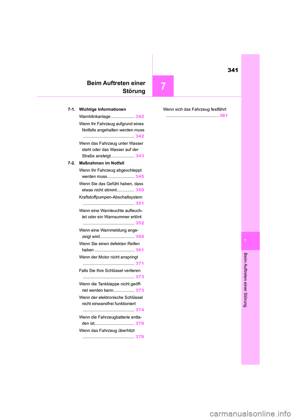 TOYOTA 86 2022  Betriebsanleitungen (in German) 7
341
Beim Auftreten einer Störung
7
Beim Auftreten einer 
Störung
.7-1. Wichtige Informationen 
Warnblinkanlage .................... 342 
Wenn Ihr Fahrzeug aufgrund eines  
Notfalls angehalten werd
