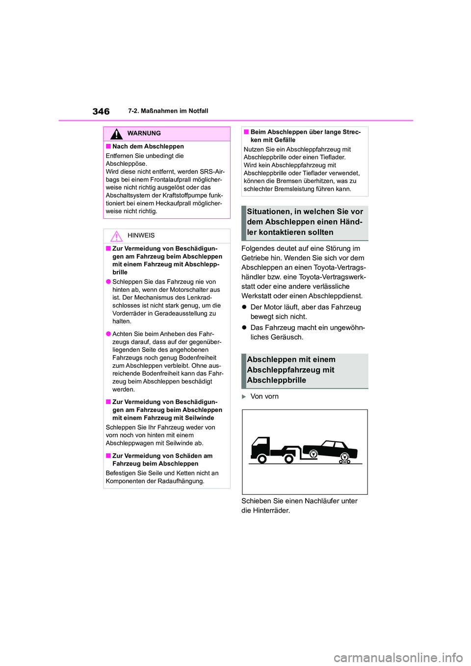 TOYOTA 86 2022  Betriebsanleitungen (in German) 3467-2. Maßnahmen im Notfall
Folgendes deutet auf eine Störung im  
Getriebe hin. Wenden Sie sich vor dem 
Abschleppen an einen Toyota-Vertrags-
händler bzw. eine Toyota-Vertragswerk-
statt oder ei