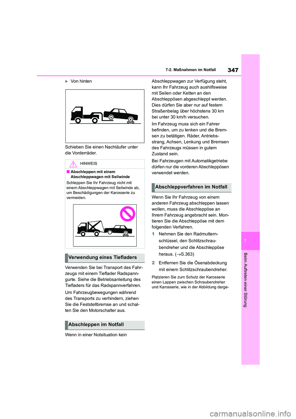 TOYOTA 86 2022  Betriebsanleitungen (in German) 347
7 
7-2. Maßnahmen im Notfall
Beim Auftreten einer Störung
Von hinten 
Schieben Sie einen Nachläufer unter  
die Vorderräder. 
Verwenden Sie bei Transport des Fahr- 
zeugs mit einem Tieflade