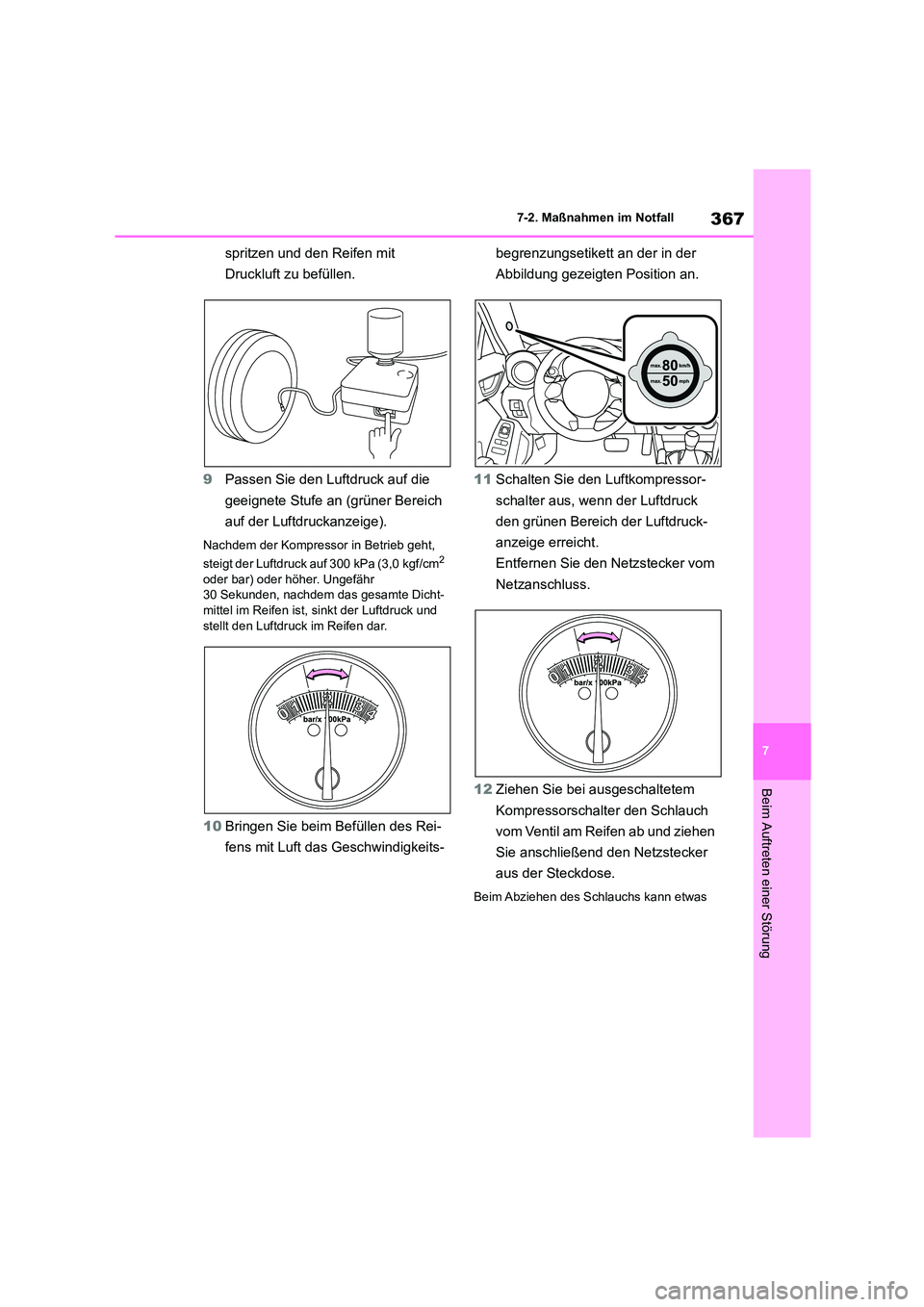 TOYOTA 86 2022  Betriebsanleitungen (in German) 367
7 
7-2. Maßnahmen im Notfall
Beim Auftreten einer Störung
spritzen und den Reifen mit  
Druckluft zu befüllen. 
9 Passen Sie den Luftdruck auf die  
geeignete Stufe an (grüner Bereich 
auf der
