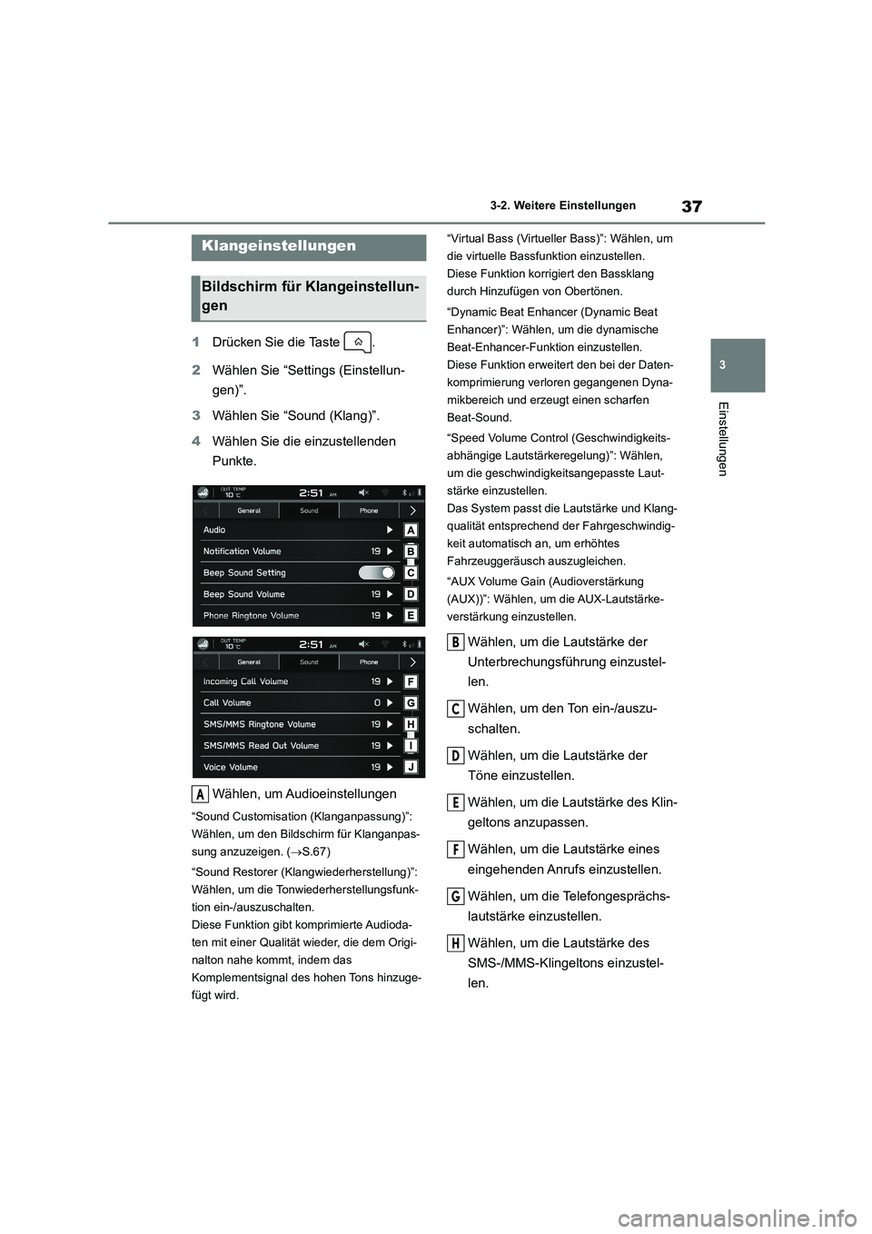 TOYOTA 86 2022  Betriebsanleitungen (in German) 37
3 
3-2. Weitere Einstellungen
Einstellungen
1 Drücken Sie die Taste  . 
2 Wählen Sie “Settings (Einstellun- 
gen)”. 
3 Wählen Sie “Sound (Klang)”. 
4 Wählen Sie die einzustellenden  
Pu