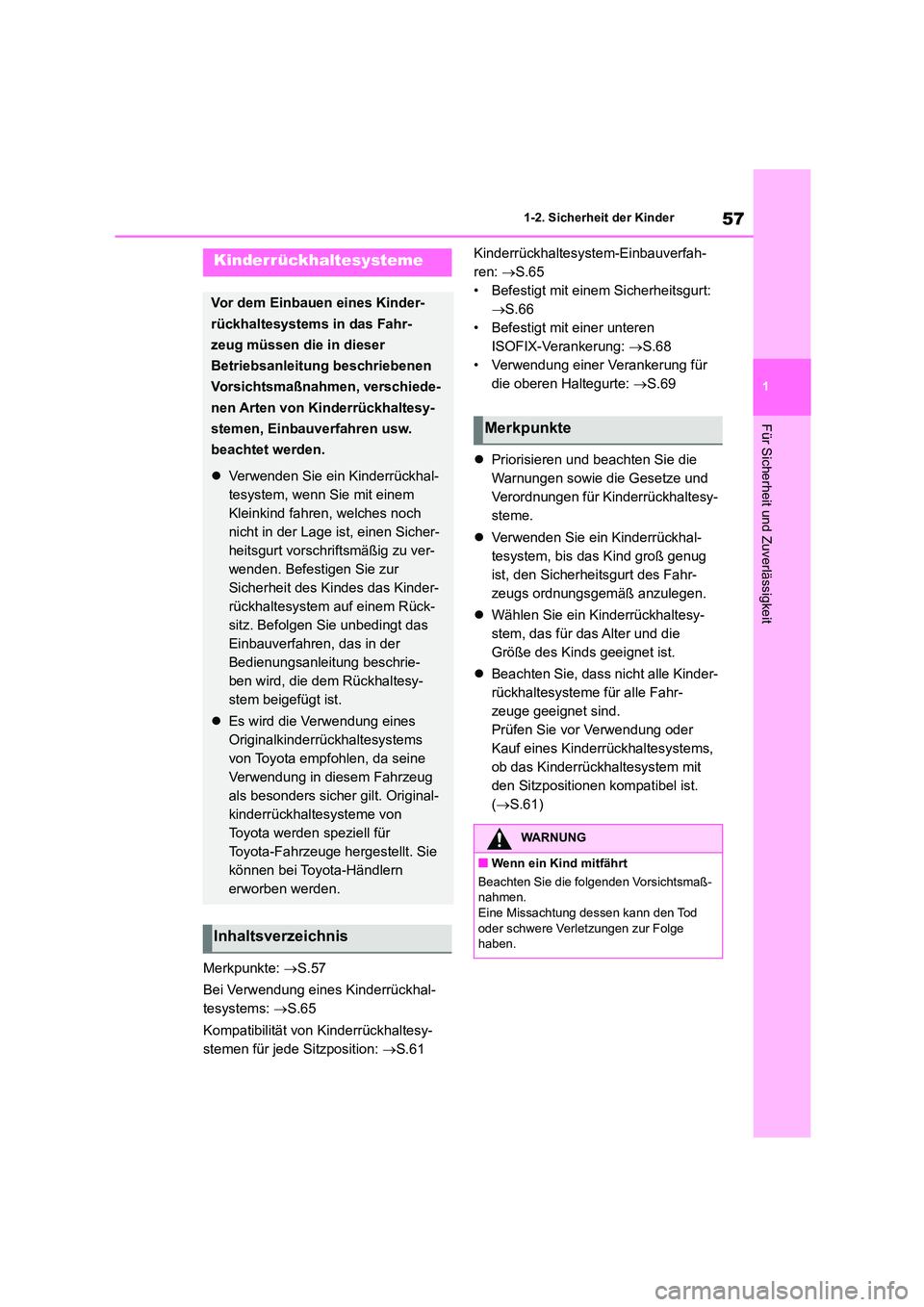 TOYOTA 86 2022 Betriebsanleitungen (in German) 57
1
1-2. Sicherheit der Kinder
Für Sicherheit und Zuverlässigkeit
Merkpunkte: S.57
Bei Verwendung eines Kinderrückhal-
tesystems: S.65
Kompatibilität von Kinderrückhaltesy-
stemen TOYOTA 86 2022 Betriebsanleitungen (in German) 57
1
1-2. Sicherheit der Kinder
Für Sicherheit und Zuverlässigkeit
Merkpunkte: S.57
Bei Verwendung eines Kinderrückhal-
tesystems: S.65
Kompatibilität von Kinderrückhaltesy-
stemen