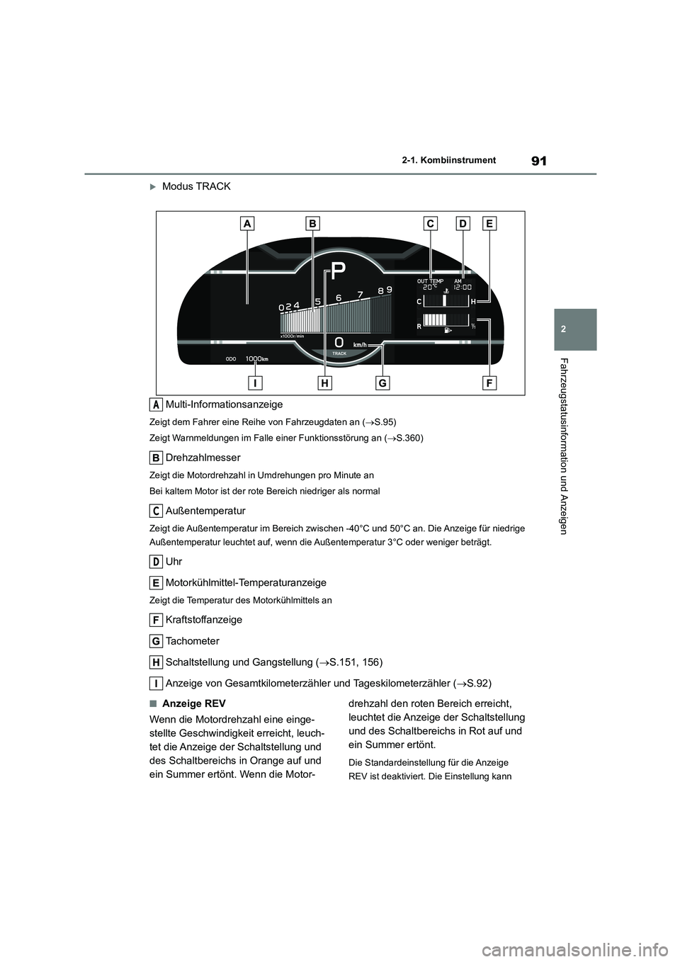TOYOTA 86 2022 Betriebsanleitungen (in German) 91
2
2-1. Kombiinstrument
Fahrzeugstatusinformation und Anzeigen
Modus TRACK
Multi-Informationsanzeige
Zeigt dem Fahrer eine Reihe von Fahrzeugdaten an ( S.95)
Zeigt Warnmeldungen im Falle ei TOYOTA 86 2022 Betriebsanleitungen (in German) 91
2
2-1. Kombiinstrument
Fahrzeugstatusinformation und Anzeigen
Modus TRACK
Multi-Informationsanzeige
Zeigt dem Fahrer eine Reihe von Fahrzeugdaten an ( S.95)
Zeigt Warnmeldungen im Falle ei