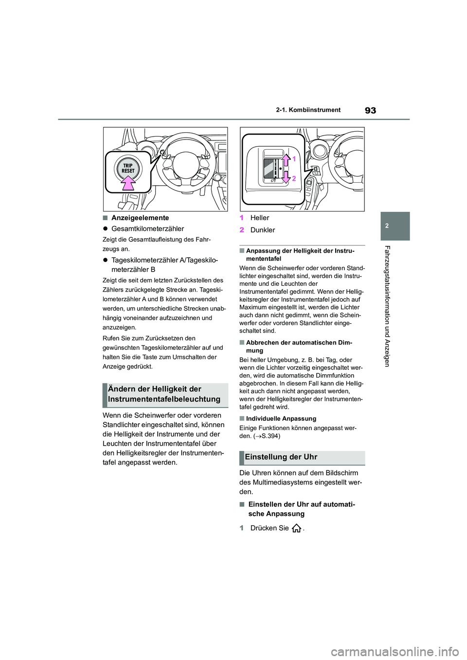 TOYOTA 86 2022 Betriebsanleitungen (in German) 93
2
2-1. Kombiinstrument
Fahrzeugstatusinformation und Anzeigen
■Anzeigeelemente
Gesamtkilometerzähler
Zeigt die Gesamtlaufleistung des Fahr-
zeugs an.
Tageskilometerzähler A/Tageskilo TOYOTA 86 2022 Betriebsanleitungen (in German) 93
2
2-1. Kombiinstrument
Fahrzeugstatusinformation und Anzeigen
■Anzeigeelemente
Gesamtkilometerzähler
Zeigt die Gesamtlaufleistung des Fahr-
zeugs an.
Tageskilometerzähler A/Tageskilo