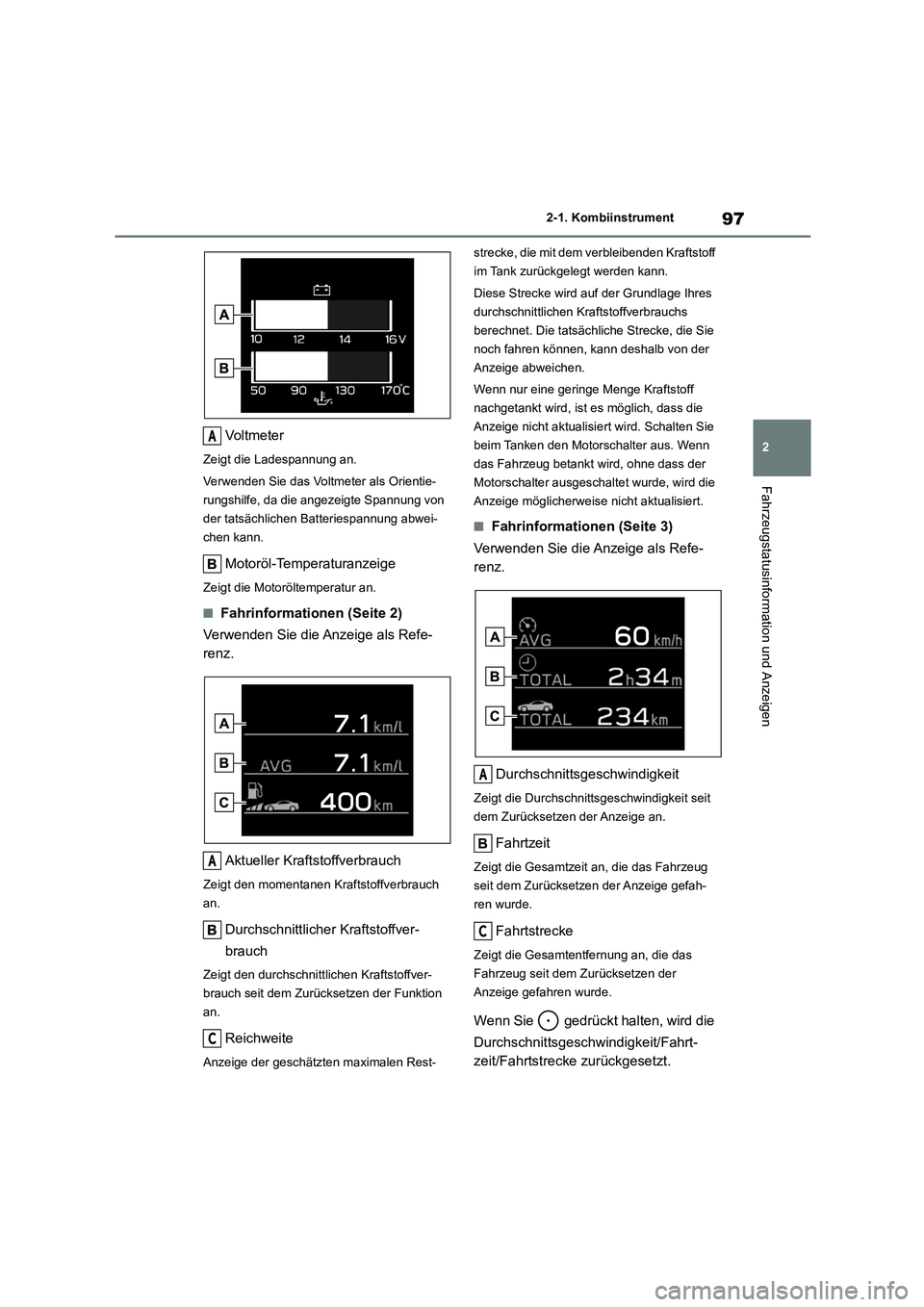 TOYOTA 86 2022 Betriebsanleitungen (in German) 97
2
2-1. Kombiinstrument
Fahrzeugstatusinformation und Anzeigen
Vo l t m e t e r
Zeigt die Ladespannung an.
Verwenden Sie das Voltmeter als Orientie-
rungshilfe, da die angezeigte Spannung von
de TOYOTA 86 2022 Betriebsanleitungen (in German) 97
2
2-1. Kombiinstrument
Fahrzeugstatusinformation und Anzeigen
Vo l t m e t e r
Zeigt die Ladespannung an.
Verwenden Sie das Voltmeter als Orientie-
rungshilfe, da die angezeigte Spannung von
de