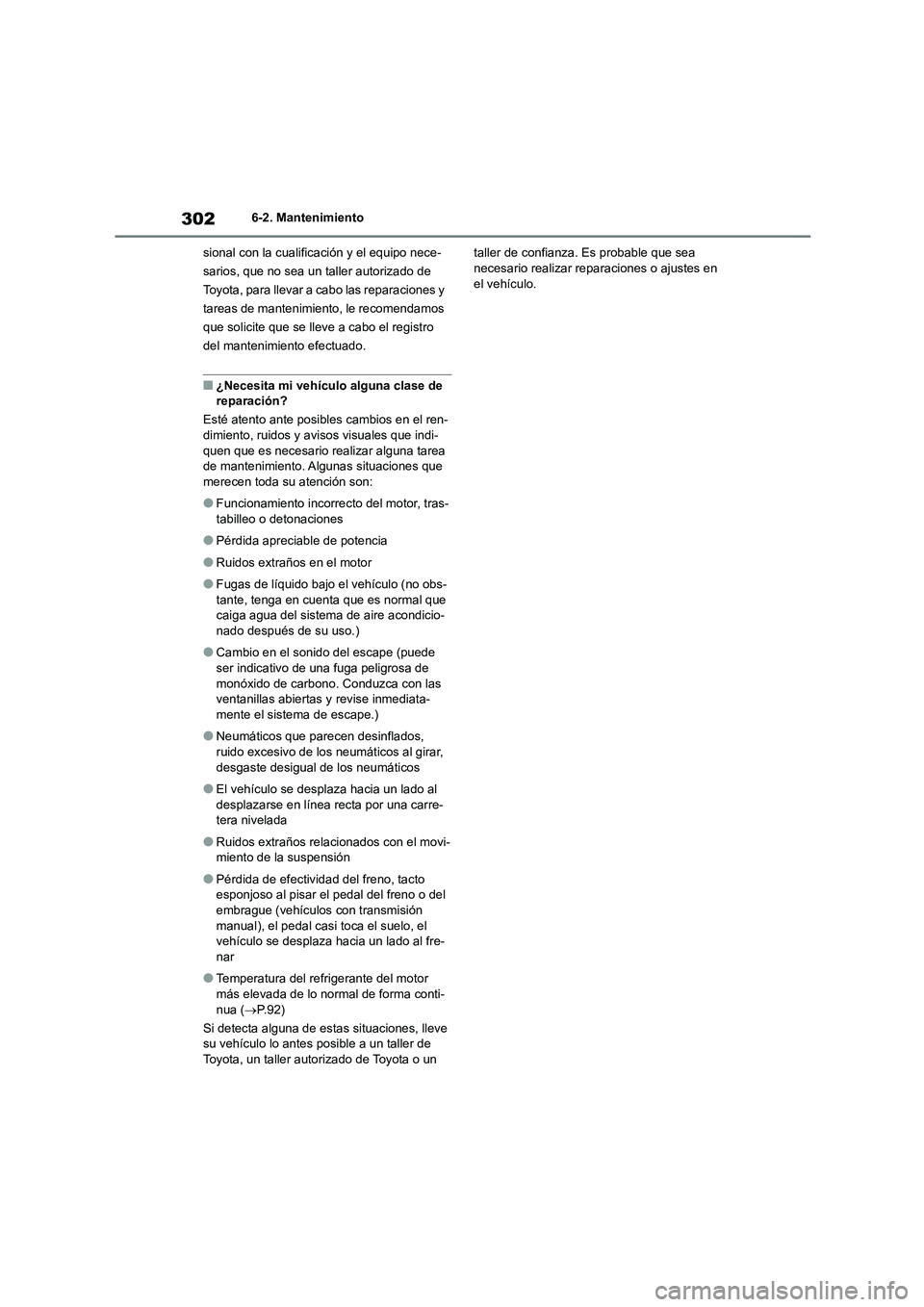 TOYOTA 86 2022 Manual del propietario (in Spanish) 3026-2. Mantenimiento
sional con la cualific ación y el equipo nece-
sarios, que no sea un taller autorizado de
Toyota, para llevar a cabo las reparaciones y
tareas de mantenimiento, le recomenda TOYOTA 86 2022 Manual del propietario (in Spanish) 3026-2. Mantenimiento
sional con la cualific ación y el equipo nece-
sarios, que no sea un taller autorizado de
Toyota, para llevar a cabo las reparaciones y
tareas de mantenimiento, le recomenda