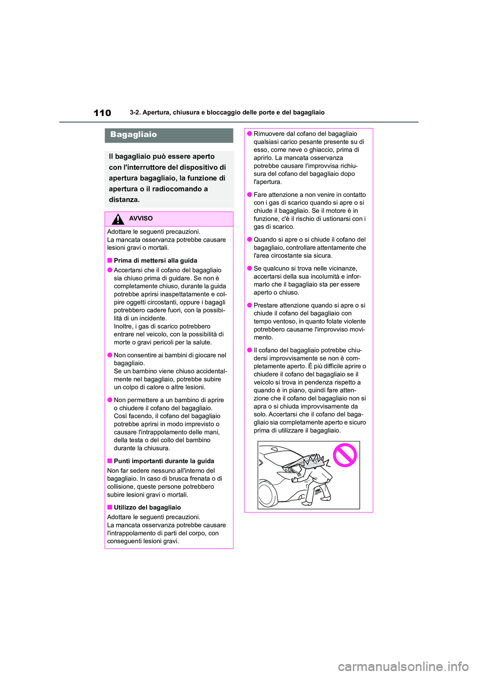 TOYOTA 86 2022 Manuale duso (in Italian) 1103-2. Apertura, chiusura e bloccaggio delle porte e del bagagliaio
Bagagliaio
Il bagagliaio può essere aperto
con linterruttore del dispositivo di
apertura bagagliaio, la funzione di
apertura TOYOTA 86 2022 Manuale duso (in Italian) 1103-2. Apertura, chiusura e bloccaggio delle porte e del bagagliaio
Bagagliaio
Il bagagliaio può essere aperto
con linterruttore del dispositivo di
apertura bagagliaio, la funzione di
apertura