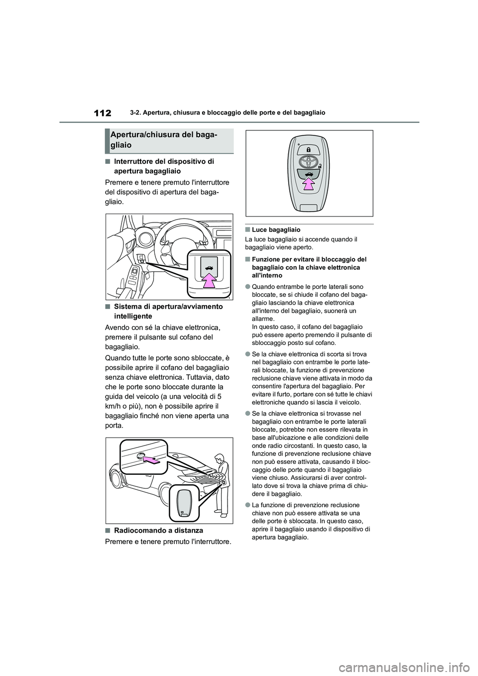 TOYOTA 86 2022 Manuale duso (in Italian) 1123-2. Apertura, chiusura e bloccaggio delle porte e del bagagliaio
■Interruttore del dispositivo di
apertura bagagliaio
Premere e tenere premuto linterruttore
del dispositivo di apertura del TOYOTA 86 2022 Manuale duso (in Italian) 1123-2. Apertura, chiusura e bloccaggio delle porte e del bagagliaio
■Interruttore del dispositivo di
apertura bagagliaio
Premere e tenere premuto linterruttore
del dispositivo di apertura del