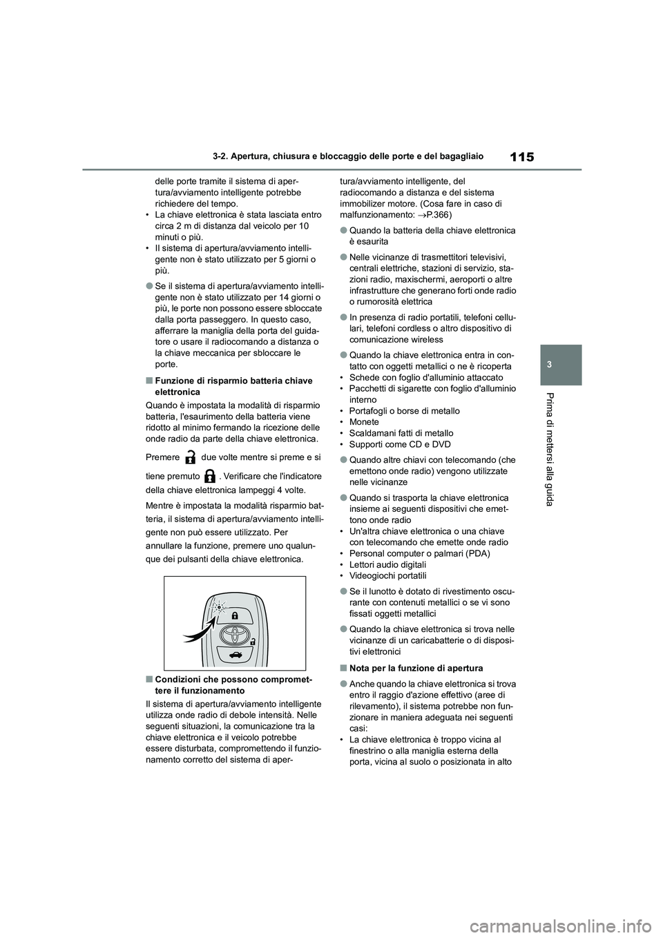 TOYOTA 86 2022 Manuale duso (in Italian) 115
3
3-2. Apertura, chiusura e bloccaggio delle porte e del bagagliaio
Prima di mettersi alla guida
delle porte tramite il sistema di aper- tura/avviamento intelligente potrebbe
richiedere del tem TOYOTA 86 2022 Manuale duso (in Italian) 115
3
3-2. Apertura, chiusura e bloccaggio delle porte e del bagagliaio
Prima di mettersi alla guida
delle porte tramite il sistema di aper- tura/avviamento intelligente potrebbe
richiedere del tem