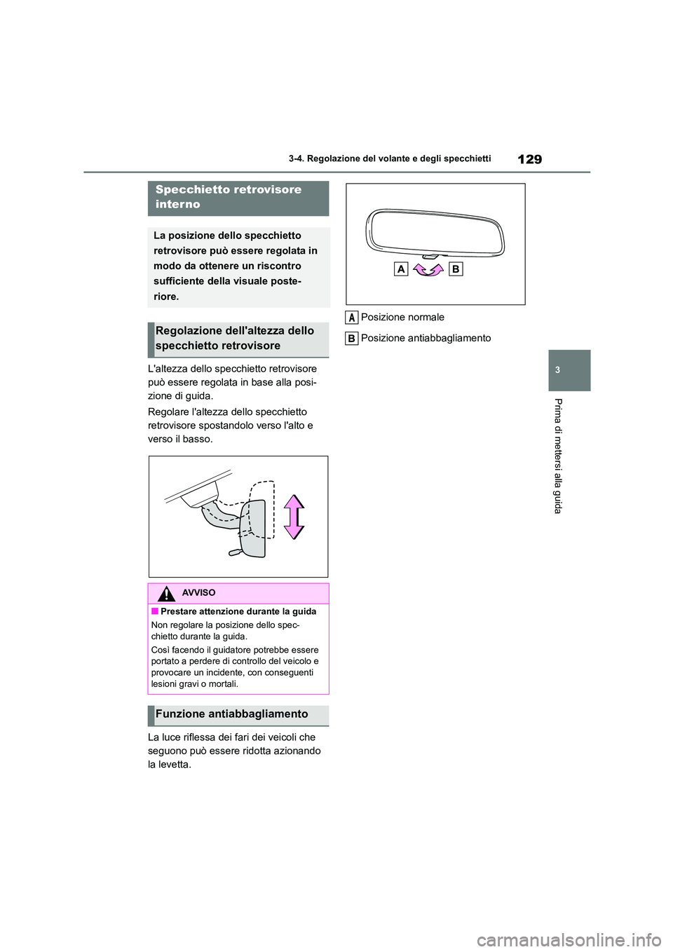 TOYOTA 86 2022  Manuale duso (in Italian) 129
3 
3-4. Regolazione del volante e degli specchietti
Prima di mettersi alla guida
Laltezza dello specchietto retrovisore  
può essere regolata in base alla posi-
zione di guida. 
Regolare laltez