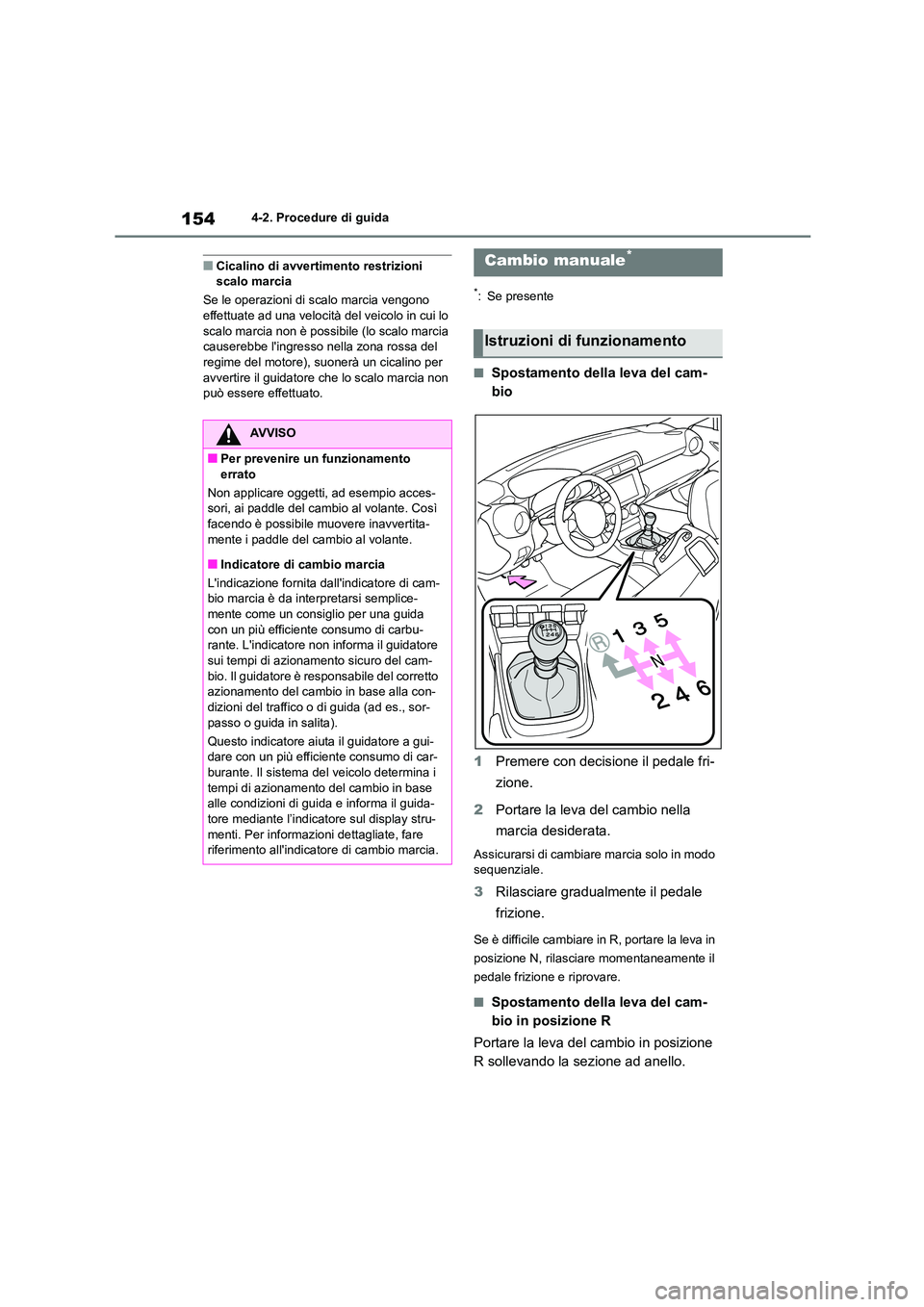 TOYOTA 86 2022 Manuale duso (in Italian) 1544-2. Procedure di guida
■Cicalino di avvertimento restrizioni scalo marcia
Se le operazioni di scalo marcia vengono
effettuate ad una velocità del veicolo in cui lo
scalo marcia non è poss TOYOTA 86 2022 Manuale duso (in Italian) 1544-2. Procedure di guida
■Cicalino di avvertimento restrizioni scalo marcia
Se le operazioni di scalo marcia vengono
effettuate ad una velocità del veicolo in cui lo
scalo marcia non è poss