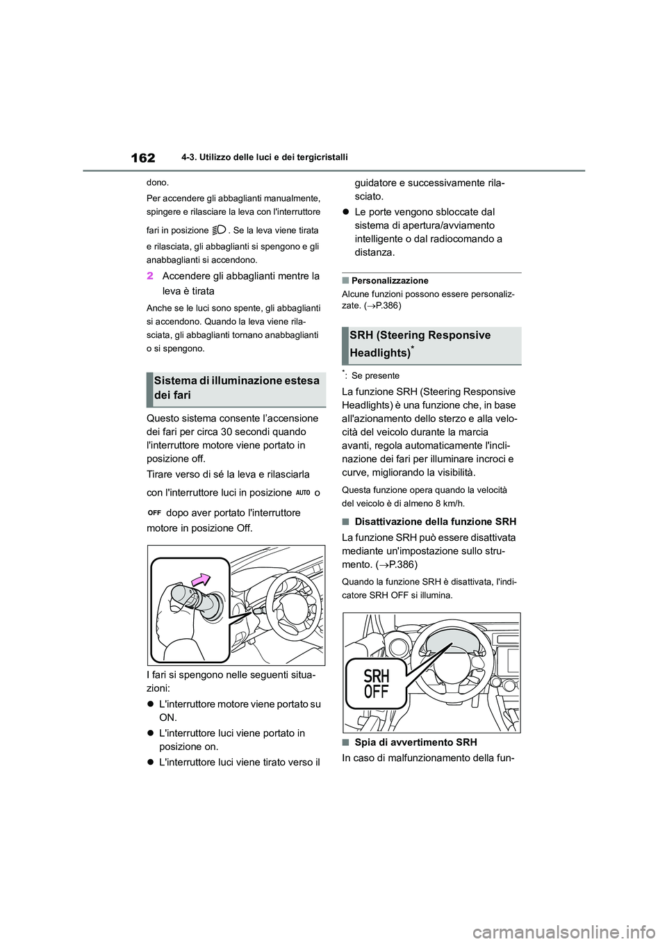 TOYOTA 86 2022 Manuale duso (in Italian) 1624-3. Utilizzo delle luci e dei tergicristalli
dono.
Per accendere gli abbaglianti manualmente,
spingere e rilasciare la leva con linterruttore
fari in posizione . Se la leva viene tirata
TOYOTA 86 2022 Manuale duso (in Italian) 1624-3. Utilizzo delle luci e dei tergicristalli
dono.
Per accendere gli abbaglianti manualmente,
spingere e rilasciare la leva con linterruttore
fari in posizione . Se la leva viene tirata