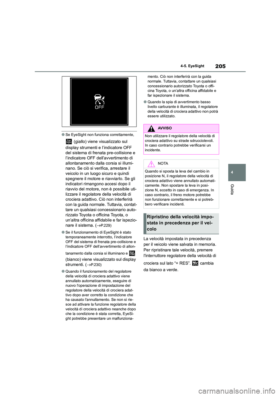 TOYOTA 86 2022 Manuale duso (in Italian) 205
4
4-5. EyeSight
Guida
●Se EyeSight non funziona correttamente,
(giallo) viene visualizzato sul
display strumenti e l’indicatore OFF
del sistema di frenata pre-collisione e
l’indicat TOYOTA 86 2022 Manuale duso (in Italian) 205
4
4-5. EyeSight
Guida
●Se EyeSight non funziona correttamente,
(giallo) viene visualizzato sul
display strumenti e l’indicatore OFF
del sistema di frenata pre-collisione e
l’indicat
