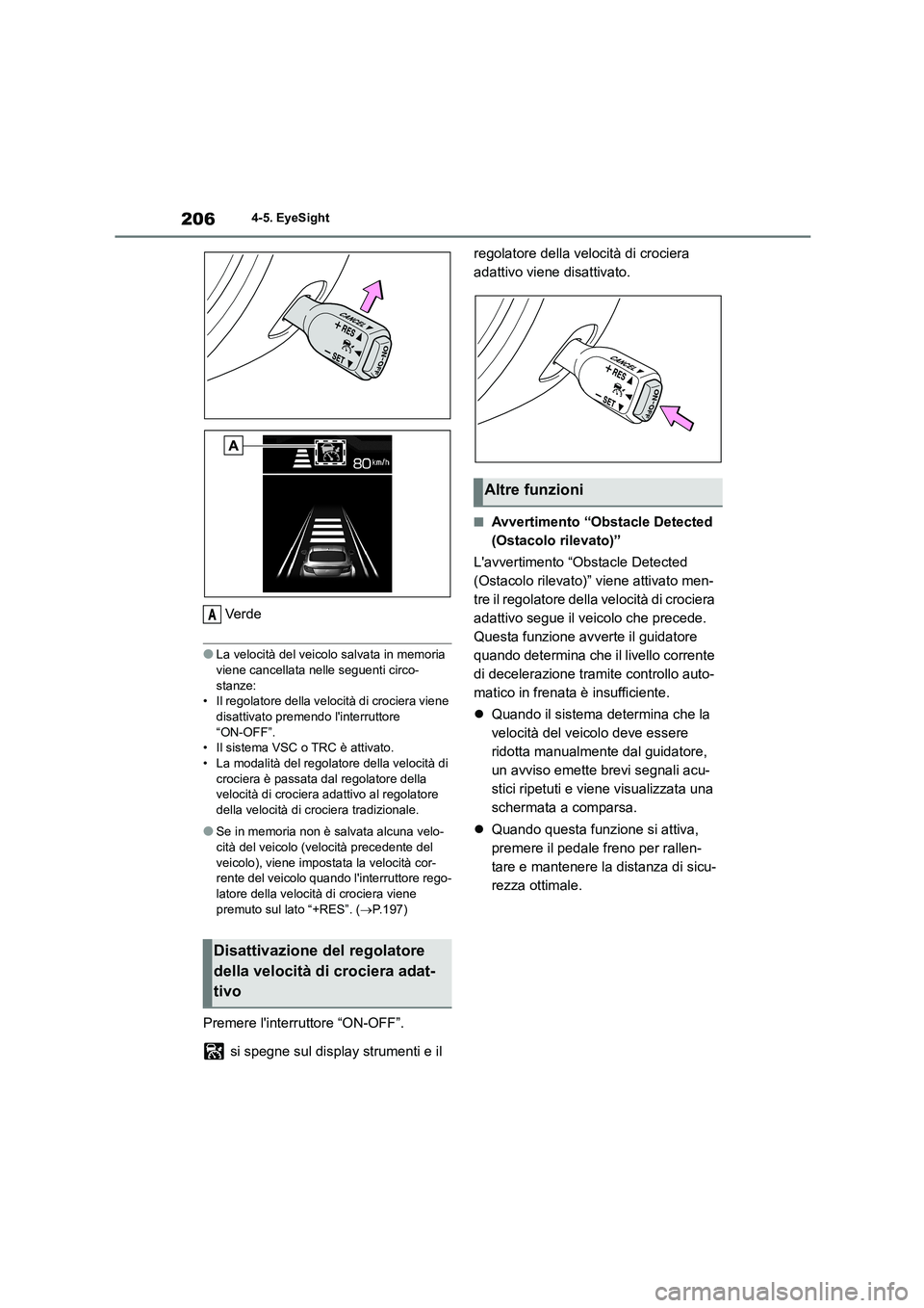 TOYOTA 86 2022 Manuale duso (in Italian) 2064-5. EyeSight
Ve r d e
●La velocità del veicolo salvata in memoria
viene cancellata nelle seguenti circo-
stanze: • Il regolatore della velocità di crociera viene
disattivato premendo li TOYOTA 86 2022 Manuale duso (in Italian) 2064-5. EyeSight
Ve r d e
●La velocità del veicolo salvata in memoria
viene cancellata nelle seguenti circo-
stanze: • Il regolatore della velocità di crociera viene
disattivato premendo li