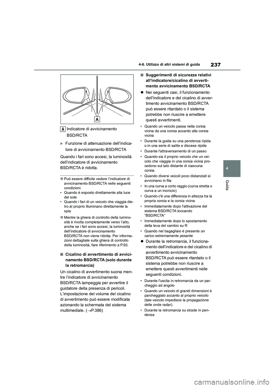TOYOTA 86 2022 Manuale duso (in Italian) 237
4
4-6. Utilizzo di altri sistemi di guida
Guida
Indicatore di avvicinamento
BSD/RCTA
Funzione di attenuazione dell’indica-
tore di avvicinamento BSD/RCTA
Quando i fari sono accesi, la lu TOYOTA 86 2022 Manuale duso (in Italian) 237
4
4-6. Utilizzo di altri sistemi di guida
Guida
Indicatore di avvicinamento
BSD/RCTA
Funzione di attenuazione dell’indica-
tore di avvicinamento BSD/RCTA
Quando i fari sono accesi, la lu