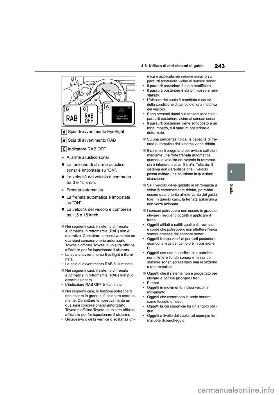 TOYOTA 86 2022 Manuale duso (in Italian) 243
4
4-6. Utilizzo di altri sistemi di guida
Guida
Spia di avvertimento EyeSight
Spia di avvertimento RAB
Indicatore RAB OFF
Allarme acustico sonar
La funzione di allarme acustico
sonar TOYOTA 86 2022 Manuale duso (in Italian) 243
4
4-6. Utilizzo di altri sistemi di guida
Guida
Spia di avvertimento EyeSight
Spia di avvertimento RAB
Indicatore RAB OFF
Allarme acustico sonar
La funzione di allarme acustico
sonar