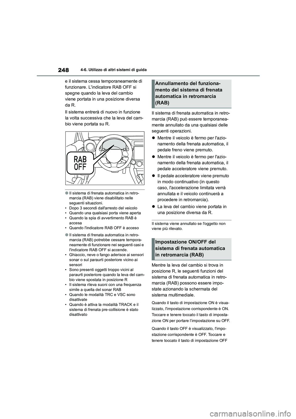 TOYOTA 86 2022 Manuale duso (in Italian) 2484-6. Utilizzo di altri sistemi di guida
e il sistema cessa temporaneamente di
funzionare. Lindicatore RAB OFF si
spegne quando la leva del cambio
viene portata in una posizione diversa
da R. TOYOTA 86 2022 Manuale duso (in Italian) 2484-6. Utilizzo di altri sistemi di guida
e il sistema cessa temporaneamente di
funzionare. Lindicatore RAB OFF si
spegne quando la leva del cambio
viene portata in una posizione diversa
da R.