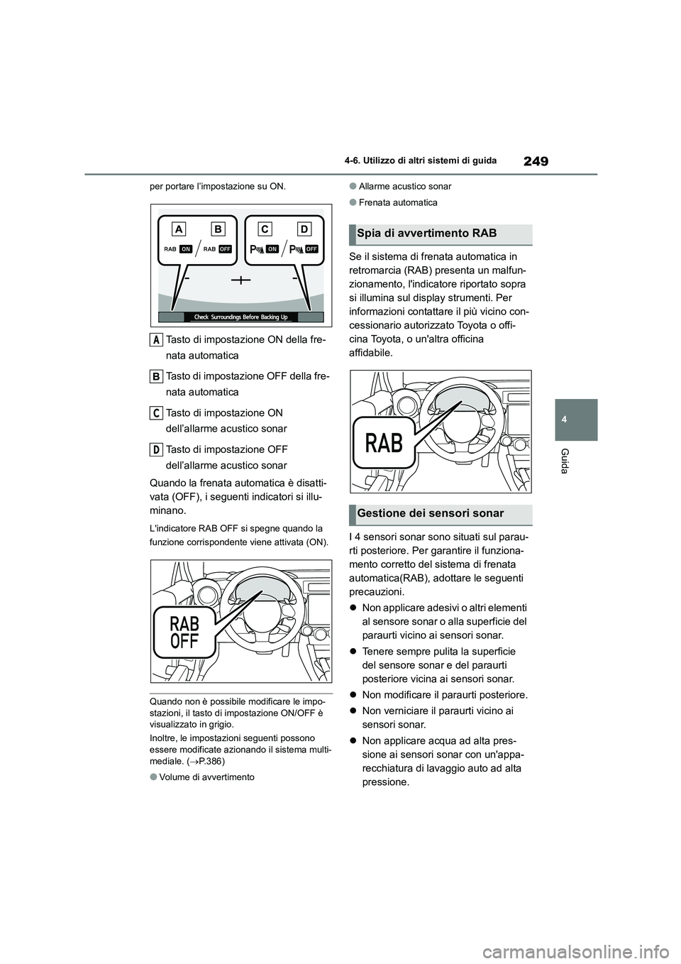 TOYOTA 86 2022 Manuale duso (in Italian) 249
4
4-6. Utilizzo di altri sistemi di guida
Guida
per portare l’impostazione su ON.
Tasto di impostazione ON della fre-
nata automatica
Tasto di impostazione OFF della fre-
nata automatica
Ta TOYOTA 86 2022 Manuale duso (in Italian) 249
4
4-6. Utilizzo di altri sistemi di guida
Guida
per portare l’impostazione su ON.
Tasto di impostazione ON della fre-
nata automatica
Tasto di impostazione OFF della fre-
nata automatica
Ta