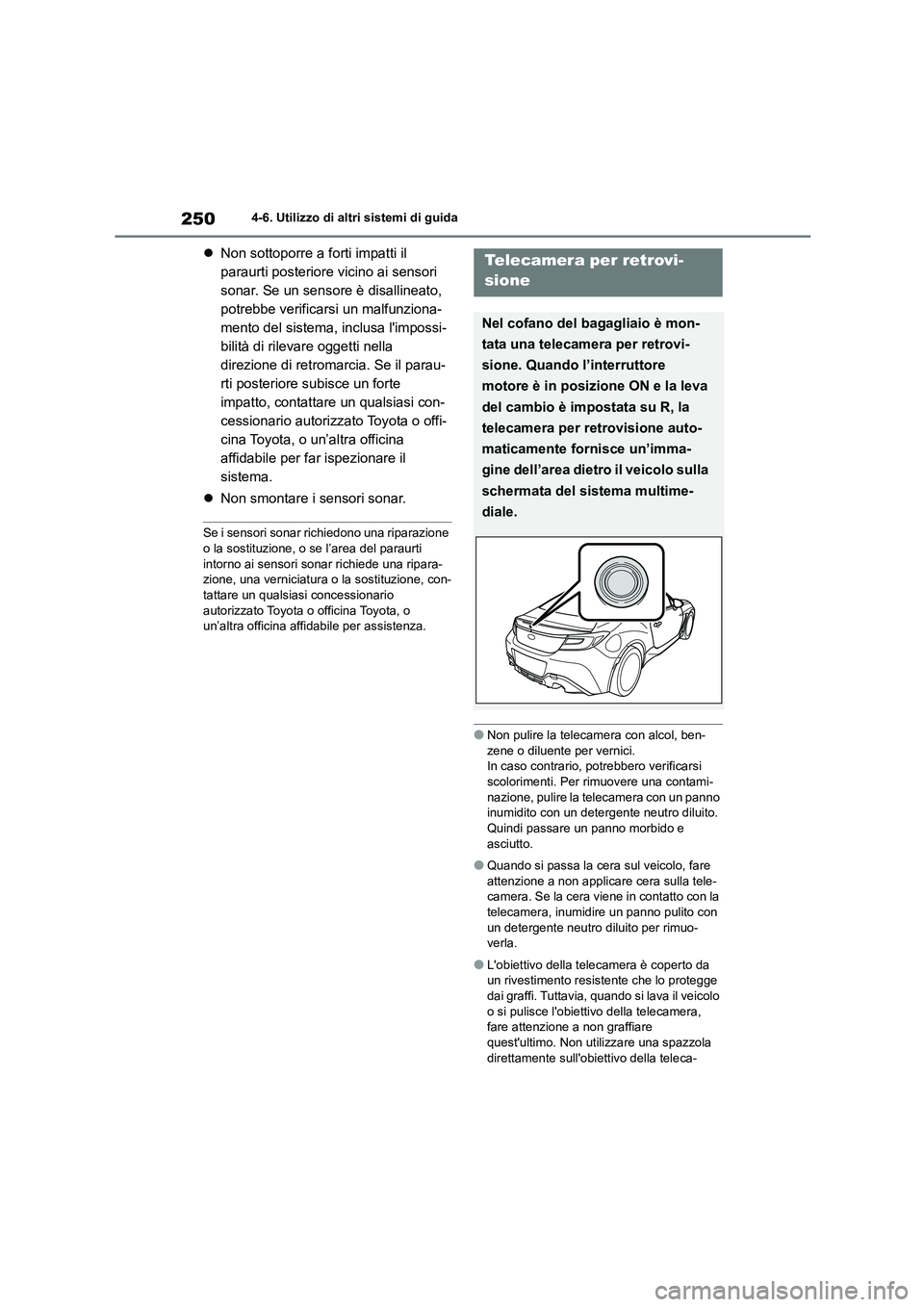 TOYOTA 86 2022 Manuale duso (in Italian) 2504-6. Utilizzo di altri sistemi di guida
Non sottoporre a forti impatti il
paraurti posteriore vicino ai sensori
sonar. Se un sensore è disallineato,
potrebbe verificarsi un malfunziona-
men TOYOTA 86 2022 Manuale duso (in Italian) 2504-6. Utilizzo di altri sistemi di guida
Non sottoporre a forti impatti il
paraurti posteriore vicino ai sensori
sonar. Se un sensore è disallineato,
potrebbe verificarsi un malfunziona-
men