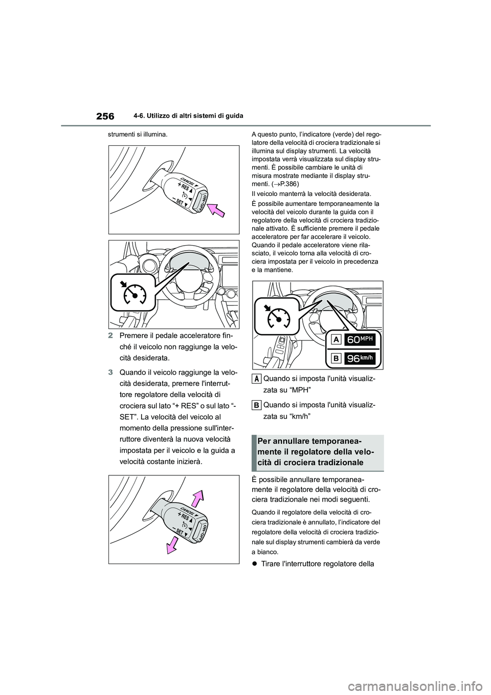TOYOTA 86 2022 Manuale duso (in Italian) 2564-6. Utilizzo di altri sistemi di guida
strumenti si illumina.
2 Premere il pedale acceleratore fin-
ché il veicolo non raggiunge la velo-
cità desiderata.
3 Quando il veicolo raggiunge la vel TOYOTA 86 2022 Manuale duso (in Italian) 2564-6. Utilizzo di altri sistemi di guida
strumenti si illumina.
2 Premere il pedale acceleratore fin-
ché il veicolo non raggiunge la velo-
cità desiderata.
3 Quando il veicolo raggiunge la vel