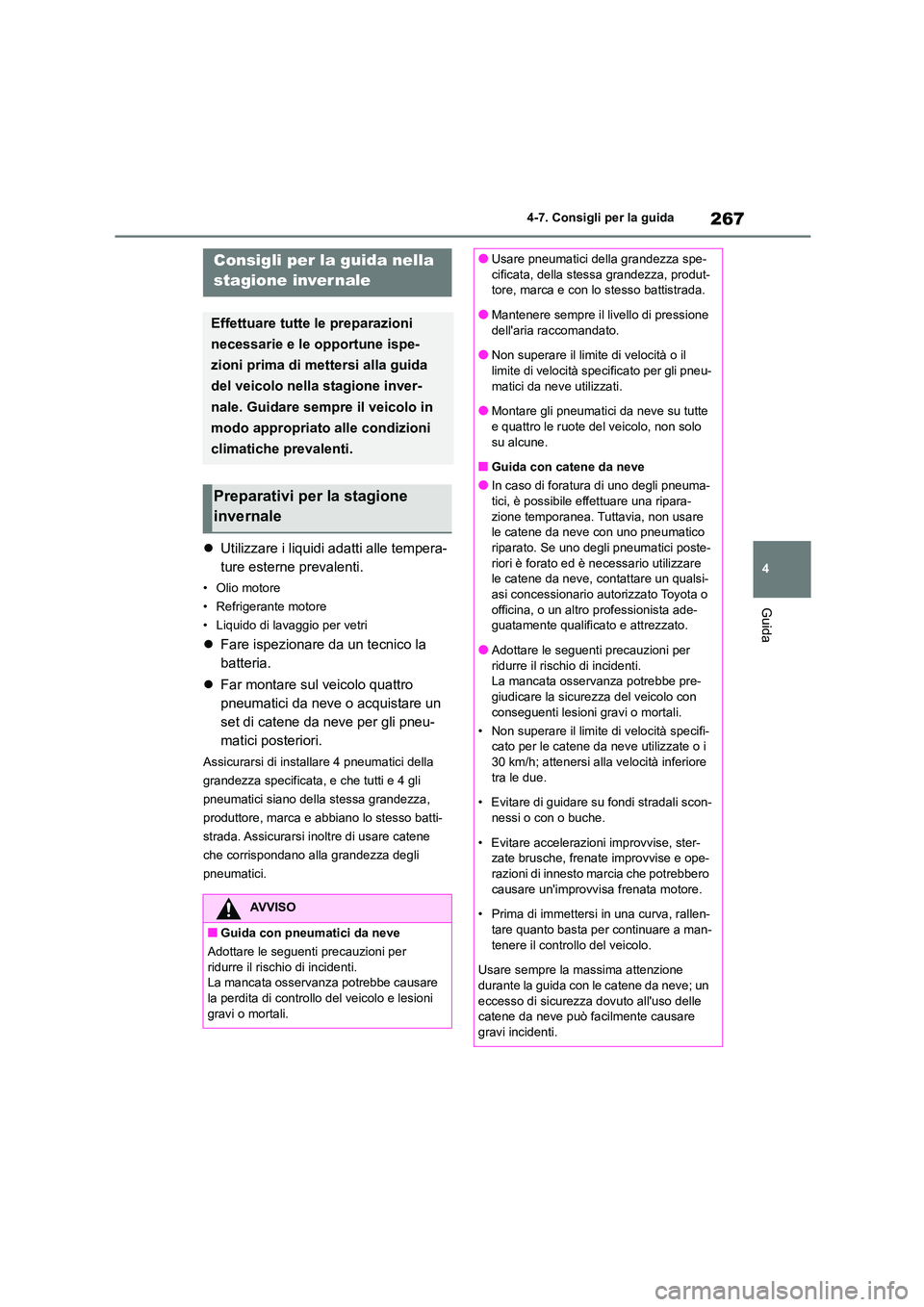 TOYOTA 86 2022 Manuale duso (in Italian) 267
4
4-7. Consigli per la guida
Guida
4-7.Consigli per la guida
Utilizzare i liquidi adatti alle tempera-
ture esterne prevalenti.
•Olio motore
• Refrigerante motore
• Liquido di lavaggi TOYOTA 86 2022 Manuale duso (in Italian) 267
4
4-7. Consigli per la guida
Guida
4-7.Consigli per la guida
Utilizzare i liquidi adatti alle tempera-
ture esterne prevalenti.
•Olio motore
• Refrigerante motore
• Liquido di lavaggi