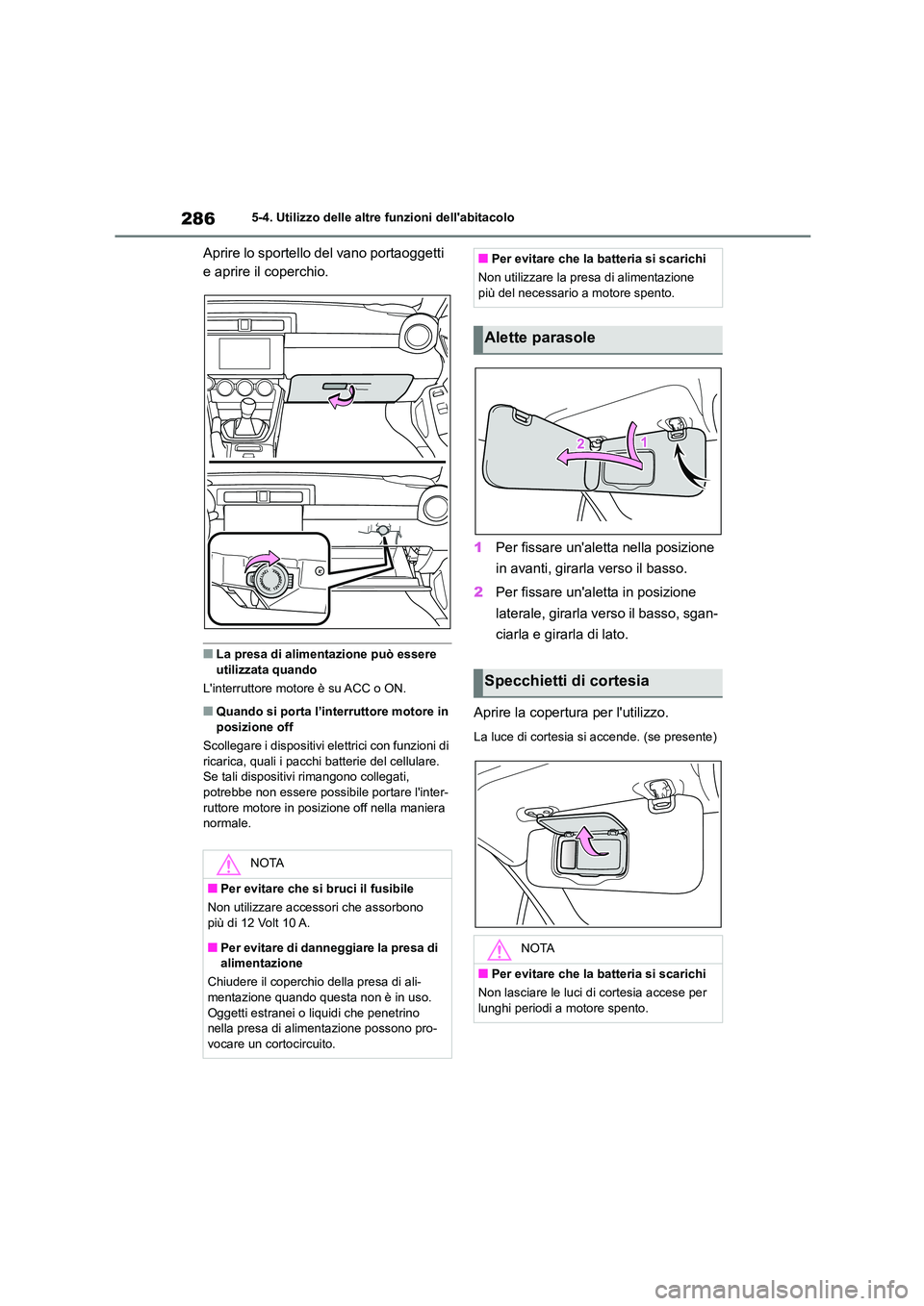 TOYOTA 86 2022 Manuale duso (in Italian) 2865-4. Utilizzo delle altre funzioni dellabitacolo
Aprire lo sportello del vano portaoggetti
e aprire il coperchio.
■La presa di alimentazione può essere utilizzata quando
Linterruttore moto TOYOTA 86 2022 Manuale duso (in Italian) 2865-4. Utilizzo delle altre funzioni dellabitacolo
Aprire lo sportello del vano portaoggetti
e aprire il coperchio.
■La presa di alimentazione può essere utilizzata quando
Linterruttore moto