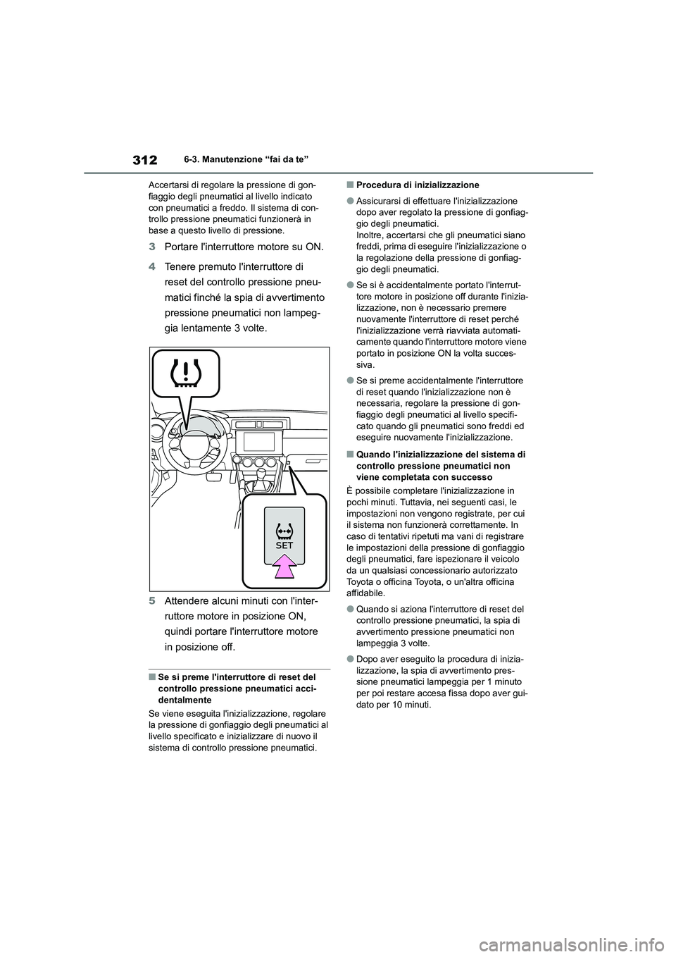 TOYOTA 86 2022 Manuale duso (in Italian) 3126-3. Manutenzione “fai da te”
Accertarsi di regolare la pressione di gon- fiaggio degli pneumatici al livello indicato
con pneumatici a freddo. Il sistema di con-
trollo pressione pneumatici TOYOTA 86 2022 Manuale duso (in Italian) 3126-3. Manutenzione “fai da te”
Accertarsi di regolare la pressione di gon- fiaggio degli pneumatici al livello indicato
con pneumatici a freddo. Il sistema di con-
trollo pressione pneumatici