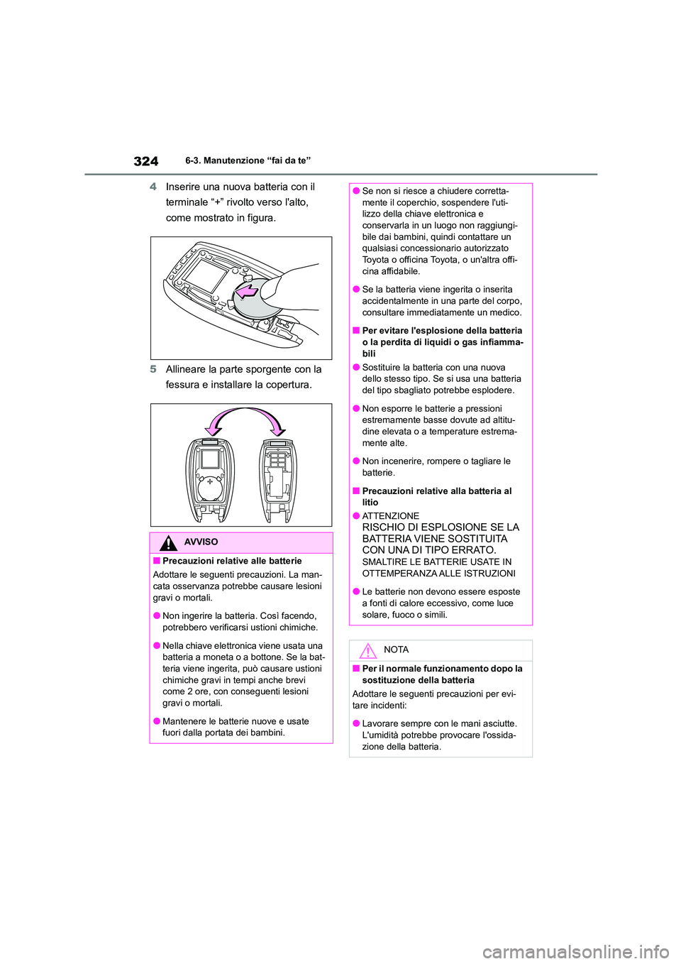 TOYOTA 86 2022 Manuale duso (in Italian) 3246-3. Manutenzione “fai da te”
4Inserire una nuova batteria con il
terminale “+” rivo lto verso lalto,
come mostrato in figura.
5 Allineare la parte sporgente con la
fessura e instal TOYOTA 86 2022 Manuale duso (in Italian) 3246-3. Manutenzione “fai da te”
4Inserire una nuova batteria con il
terminale “+” rivo lto verso lalto,
come mostrato in figura.
5 Allineare la parte sporgente con la
fessura e instal