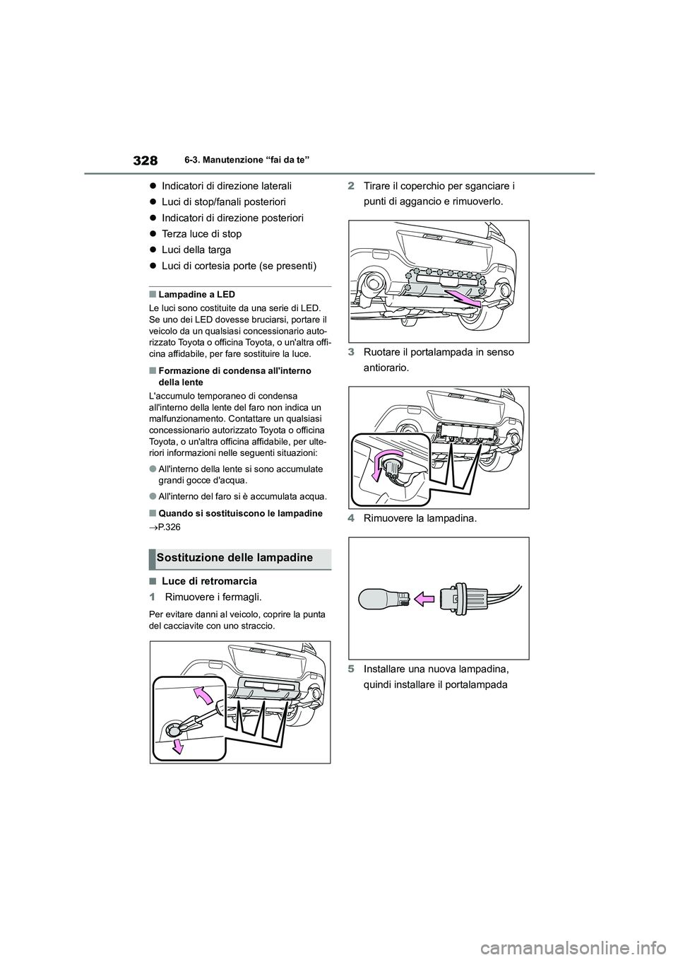 TOYOTA 86 2022 Manuale duso (in Italian) 3286-3. Manutenzione “fai da te”
Indicatori di direzione laterali
Luci di stop/fanali posteriori
Indicatori di direzione posteriori
Terza luce di stop
Luci della targa
TOYOTA 86 2022 Manuale duso (in Italian) 3286-3. Manutenzione “fai da te”
Indicatori di direzione laterali
Luci di stop/fanali posteriori
Indicatori di direzione posteriori
Terza luce di stop
Luci della targa
