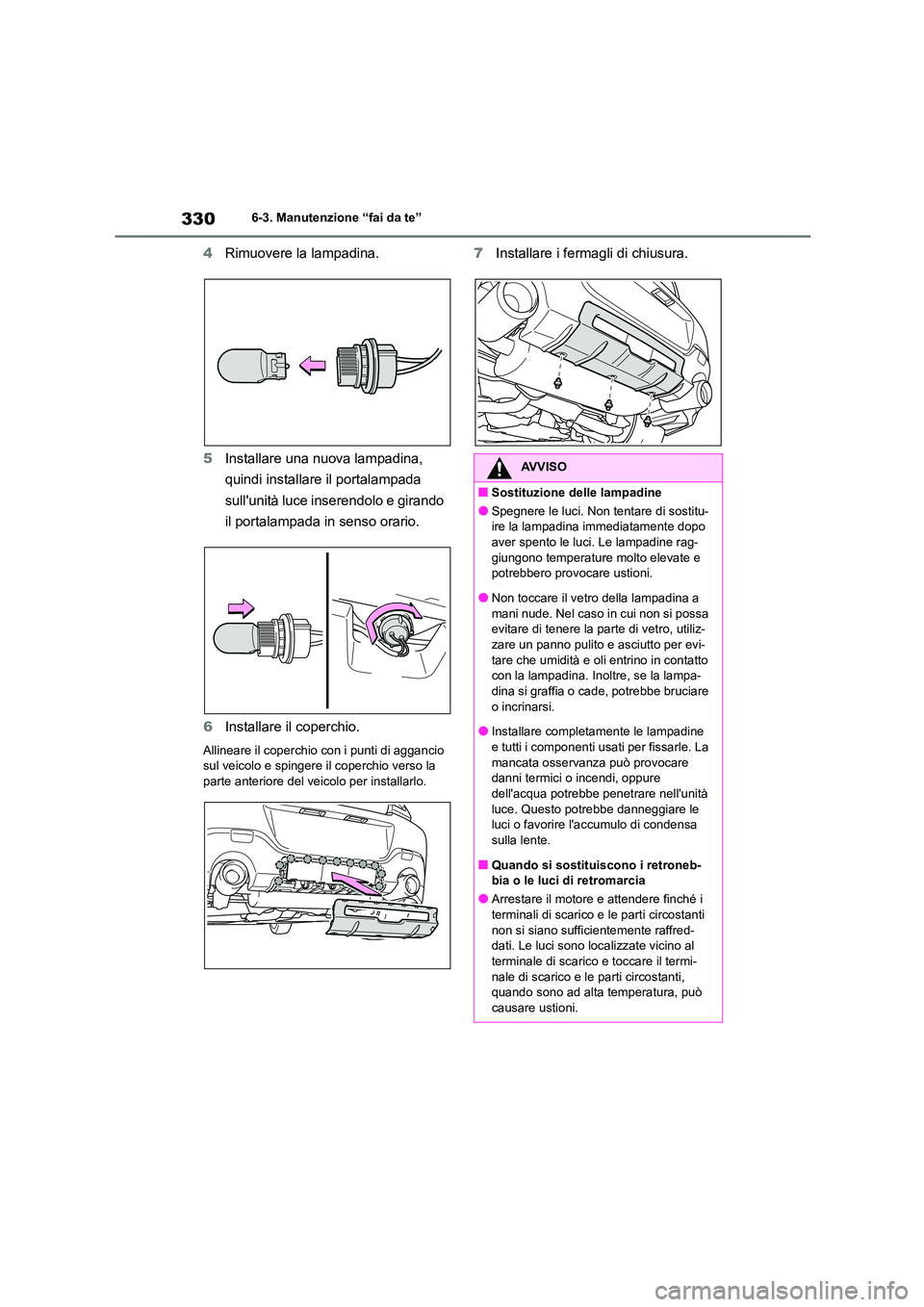 TOYOTA 86 2022 Manuale duso (in Italian) 3306-3. Manutenzione “fai da te”
4Rimuovere la lampadina.
5 Installare una nuova lampadina,
quindi installare il portalampada
sullunità luce inserendolo e girando
il portalampada in senso o TOYOTA 86 2022 Manuale duso (in Italian) 3306-3. Manutenzione “fai da te”
4Rimuovere la lampadina.
5 Installare una nuova lampadina,
quindi installare il portalampada
sullunità luce inserendolo e girando
il portalampada in senso o