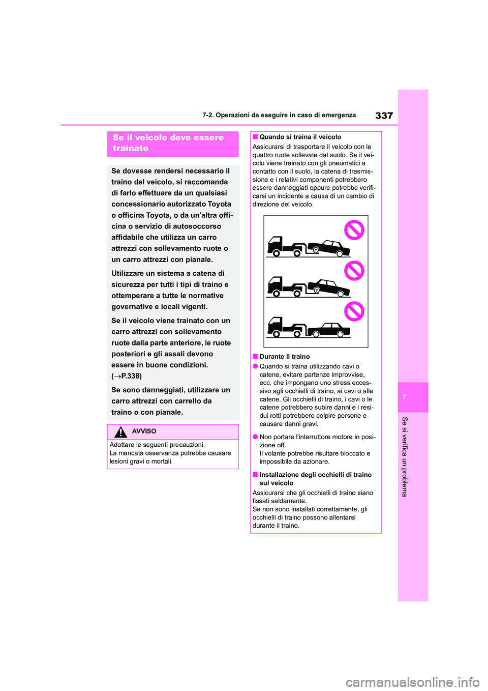 TOYOTA 86 2022 Manuale duso (in Italian) 337
7
7-2. Operazioni da eseguire in caso di emergenza
Se si verifica un problema
7-2.Operazioni da eseguire in caso di emergenzaSe il veicolo deve essere
trainato
Se dovesse rendersi necessario il TOYOTA 86 2022 Manuale duso (in Italian) 337
7
7-2. Operazioni da eseguire in caso di emergenza
Se si verifica un problema
7-2.Operazioni da eseguire in caso di emergenzaSe il veicolo deve essere
trainato
Se dovesse rendersi necessario il