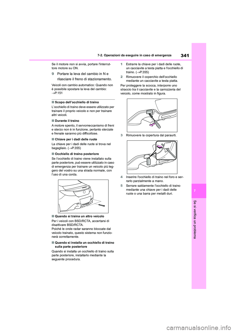 TOYOTA 86 2022 Manuale duso (in Italian) 341
7
7-2. Operazioni da eseguire in caso di emergenza
Se si verifica un problema
Se il motore non si avvia, portare linterrut- tore motore su ON.
9 Portare la leva del cambio in N e
rilasciare il TOYOTA 86 2022 Manuale duso (in Italian) 341
7
7-2. Operazioni da eseguire in caso di emergenza
Se si verifica un problema
Se il motore non si avvia, portare linterrut- tore motore su ON.
9 Portare la leva del cambio in N e
rilasciare il