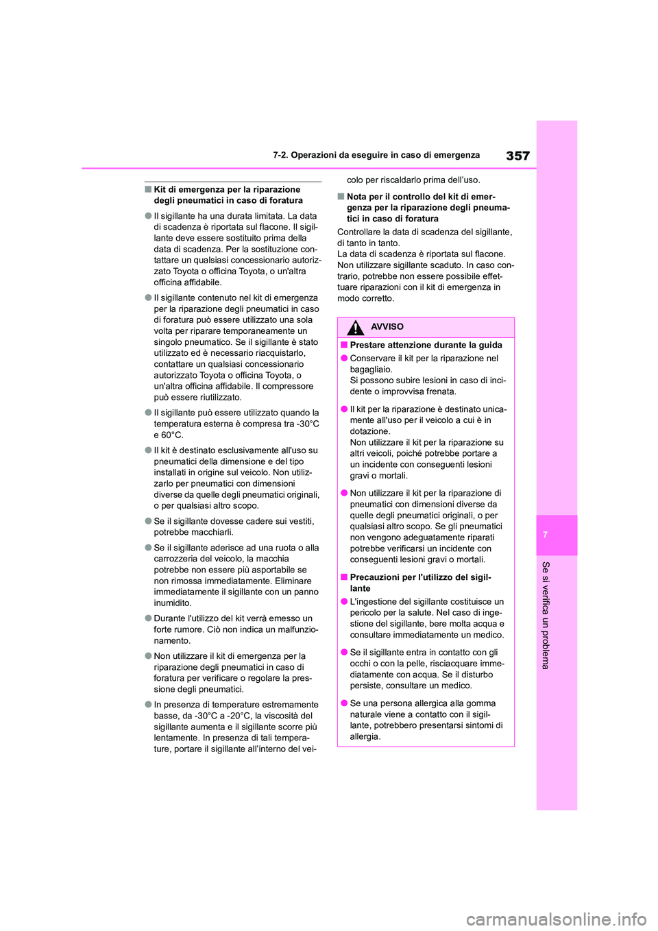TOYOTA 86 2022 Manuale duso (in Italian) 357
7
7-2. Operazioni da eseguire in caso di emergenza
Se si verifica un problema
■Kit di emergenza per la riparazione degli pneumatici in caso di foratura
●Il sigillante ha una durata limitata. TOYOTA 86 2022 Manuale duso (in Italian) 357
7
7-2. Operazioni da eseguire in caso di emergenza
Se si verifica un problema
■Kit di emergenza per la riparazione degli pneumatici in caso di foratura
●Il sigillante ha una durata limitata.