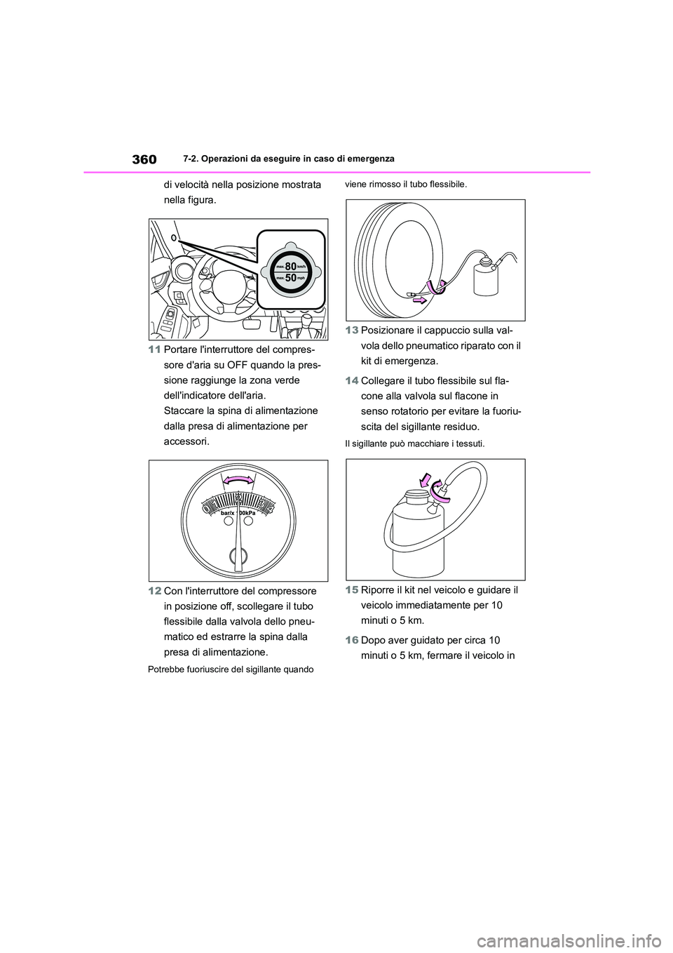TOYOTA 86 2022 Manuale duso (in Italian) 3607-2. Operazioni da eseguire in caso di emergenza
di velocità nella posizione mostrata
nella figura.
11 Portare linterruttore del compres-
sore daria su OFF quando la pres-
sione raggiunge la TOYOTA 86 2022 Manuale duso (in Italian) 3607-2. Operazioni da eseguire in caso di emergenza
di velocità nella posizione mostrata
nella figura.
11 Portare linterruttore del compres-
sore daria su OFF quando la pres-
sione raggiunge la