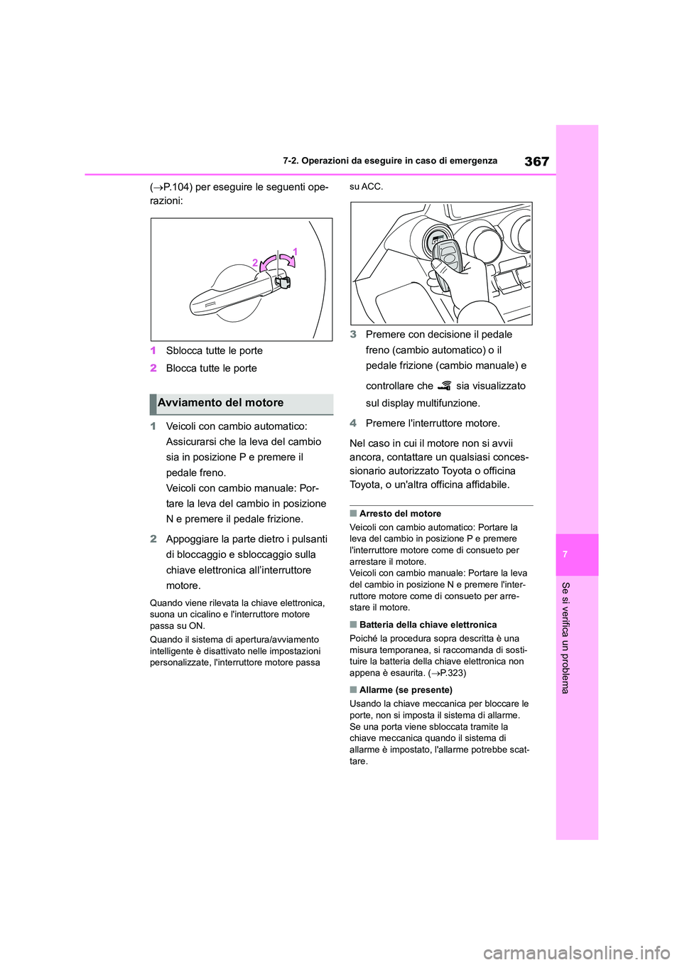 TOYOTA 86 2022 Manuale duso (in Italian) 367
7
7-2. Operazioni da eseguire in caso di emergenza
Se si verifica un problema
( P.104) per eseguire le seguenti ope-
razioni:
1 Sblocca tutte le porte
2 Blocca tutte le porte
1 Veicoli con TOYOTA 86 2022 Manuale duso (in Italian) 367
7
7-2. Operazioni da eseguire in caso di emergenza
Se si verifica un problema
( P.104) per eseguire le seguenti ope-
razioni:
1 Sblocca tutte le porte
2 Blocca tutte le porte
1 Veicoli con