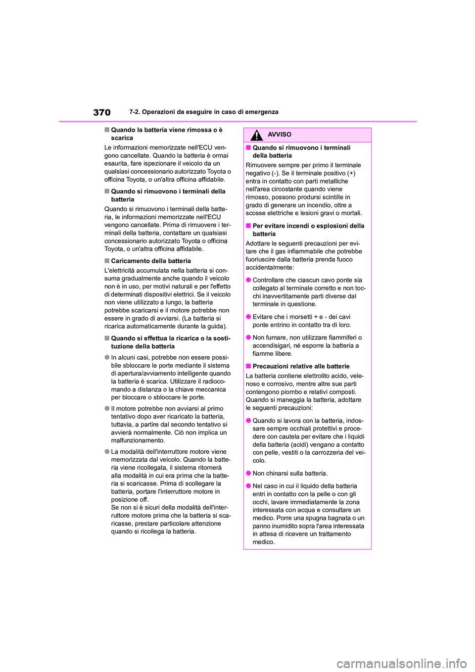 TOYOTA 86 2022 Manuale duso (in Italian) 3707-2. Operazioni da eseguire in caso di emergenza
■Quando la batteria viene rimossa o è scarica
Le informazioni memorizzate nellECU ven-
gono cancellate. Quando la batteria è ormai
esaurita TOYOTA 86 2022 Manuale duso (in Italian) 3707-2. Operazioni da eseguire in caso di emergenza
■Quando la batteria viene rimossa o è scarica
Le informazioni memorizzate nellECU ven-
gono cancellate. Quando la batteria è ormai
esaurita