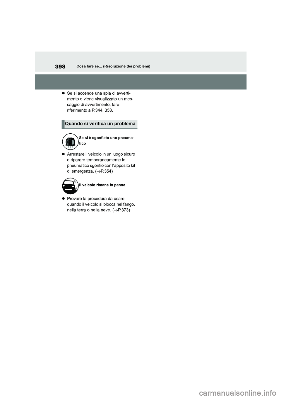 TOYOTA 86 2022  Manuale duso (in Italian) 398Cosa fare se... (Risoluzione dei problemi)
Se si accende una spia di avverti- 
mento o viene visu alizzato un mes- 
saggio di avvertimento, fare 
riferimento a P.344, 353. 
 Arrestare il veic