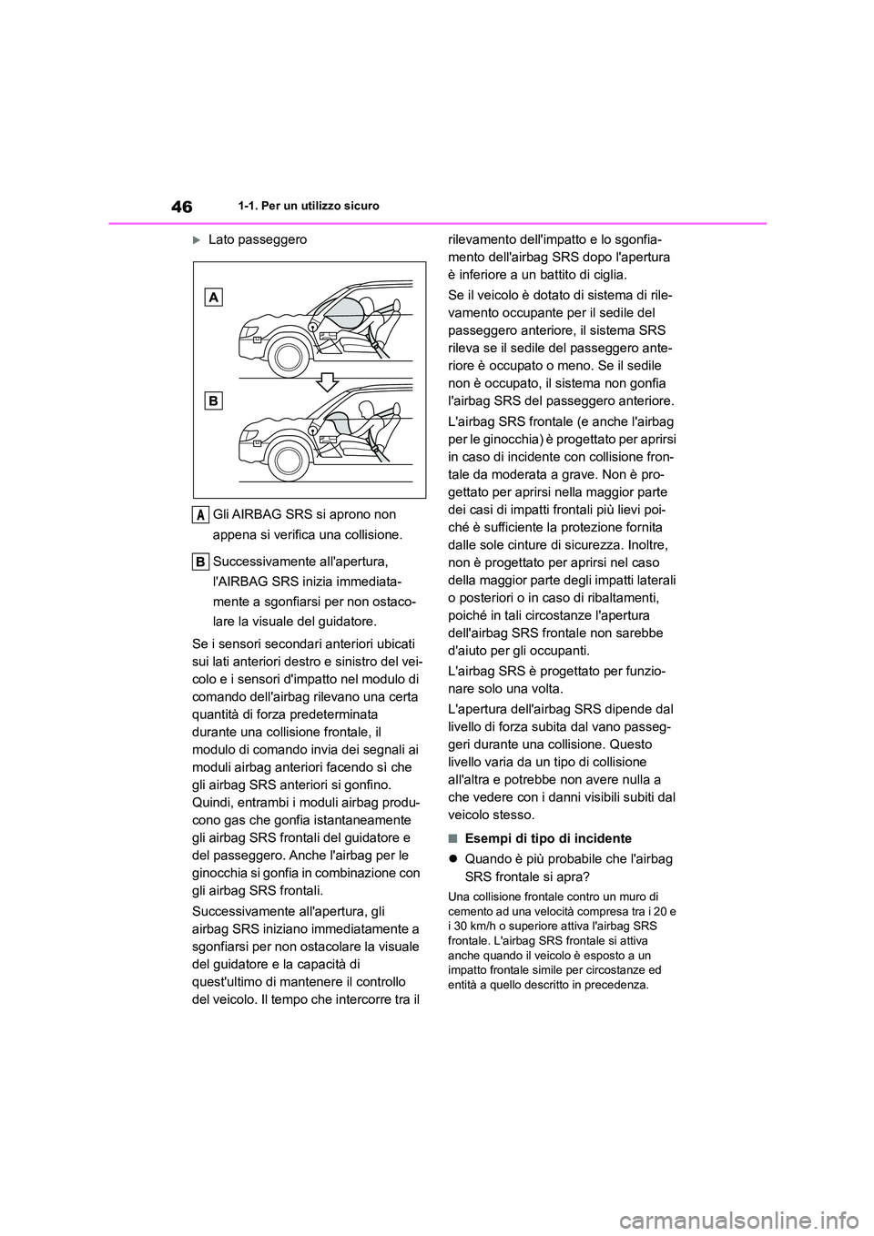 TOYOTA 86 2022  Manuale duso (in Italian) 461-1. Per un utilizzo sicuro
Lato passeggero 
Gli AIRBAG SRS si aprono non  
appena si verifica una collisione. 
Successivamente allapertura,  
lAIRBAG SRS inizia immediata- 
mente a sgonfiarsi 