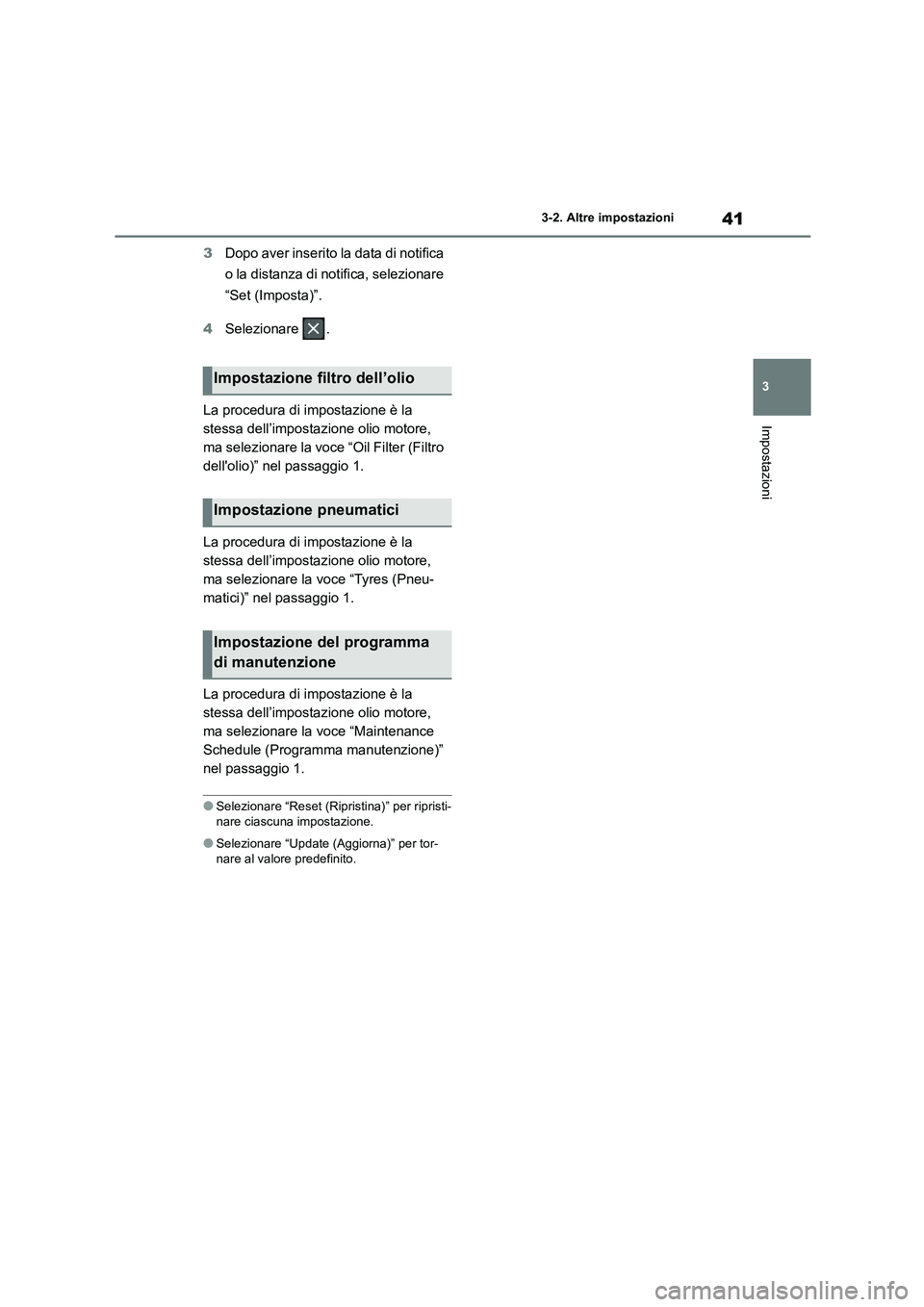 TOYOTA 86 2022  Manuale duso (in Italian) 41
3 
3-2. Altre impostazioni
Impostazioni
3 Dopo aver inserito la data di notifica  
o la distanza di notifica, selezionare 
“Set (Imposta)”. 
4 Selezionare . 
La procedura di impostazione è la 