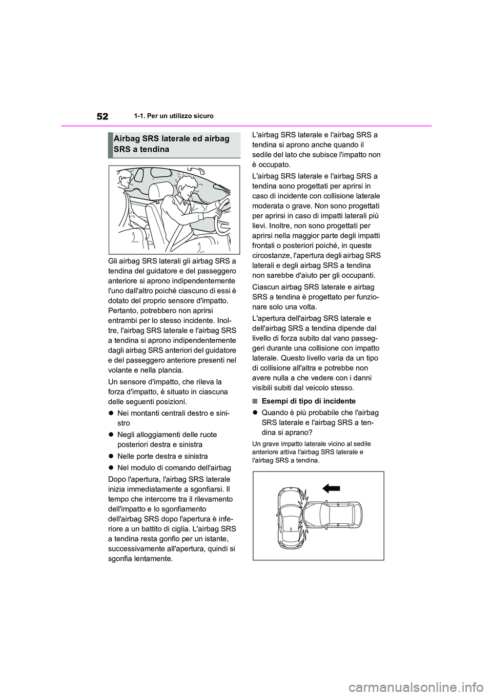 TOYOTA 86 2022 Manuale duso (in Italian) 521-1. Per un utilizzo sicuro
Gli airbag SRS laterali gli airbag SRS a
tendina del guidatore e del passeggero
anteriore si aprono indipendentemente
luno dallaltro poiché ciascuno di essi è
do TOYOTA 86 2022 Manuale duso (in Italian) 521-1. Per un utilizzo sicuro
Gli airbag SRS laterali gli airbag SRS a
tendina del guidatore e del passeggero
anteriore si aprono indipendentemente
luno dallaltro poiché ciascuno di essi è
do