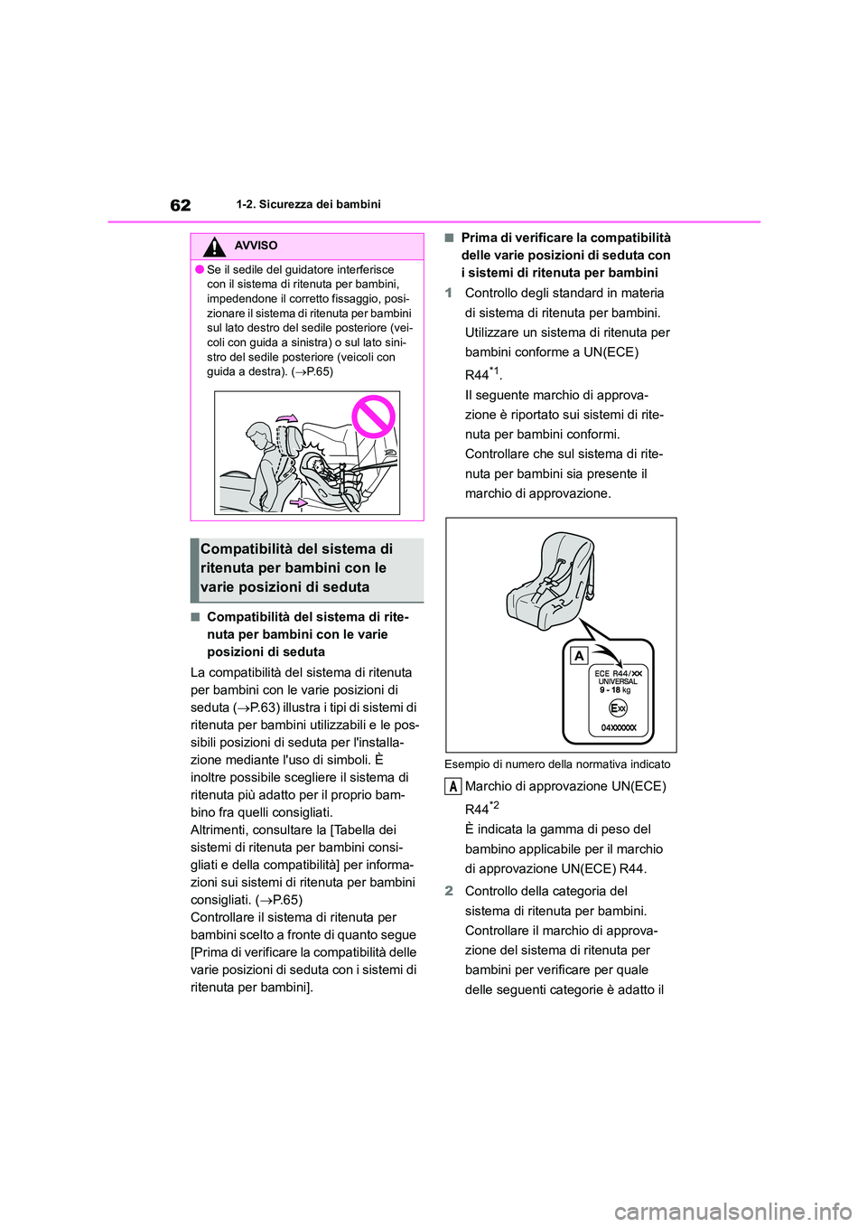 TOYOTA 86 2022 Manuale duso (in Italian) 621-2. Sicurezza dei bambini
■Compatibilità del sistema di rite-
nuta per bambini con le varie
posizioni di seduta
La compatibilità del sistema di ritenuta
per bambini con le varie posizioni TOYOTA 86 2022 Manuale duso (in Italian) 621-2. Sicurezza dei bambini
■Compatibilità del sistema di rite-
nuta per bambini con le varie
posizioni di seduta
La compatibilità del sistema di ritenuta
per bambini con le varie posizioni