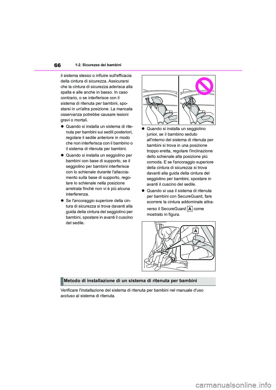 TOYOTA 86 2022 Manuale duso (in Italian) 661-2. Sicurezza dei bambini
il sistema stesso o influire sullefficacia
della cintura di sicurezza. Assicurarsi
che la cintura di sicurezza aderisca alla
spalla e alle anche in basso. In caso
co TOYOTA 86 2022 Manuale duso (in Italian) 661-2. Sicurezza dei bambini
il sistema stesso o influire sullefficacia
della cintura di sicurezza. Assicurarsi
che la cintura di sicurezza aderisca alla
spalla e alle anche in basso. In caso
co