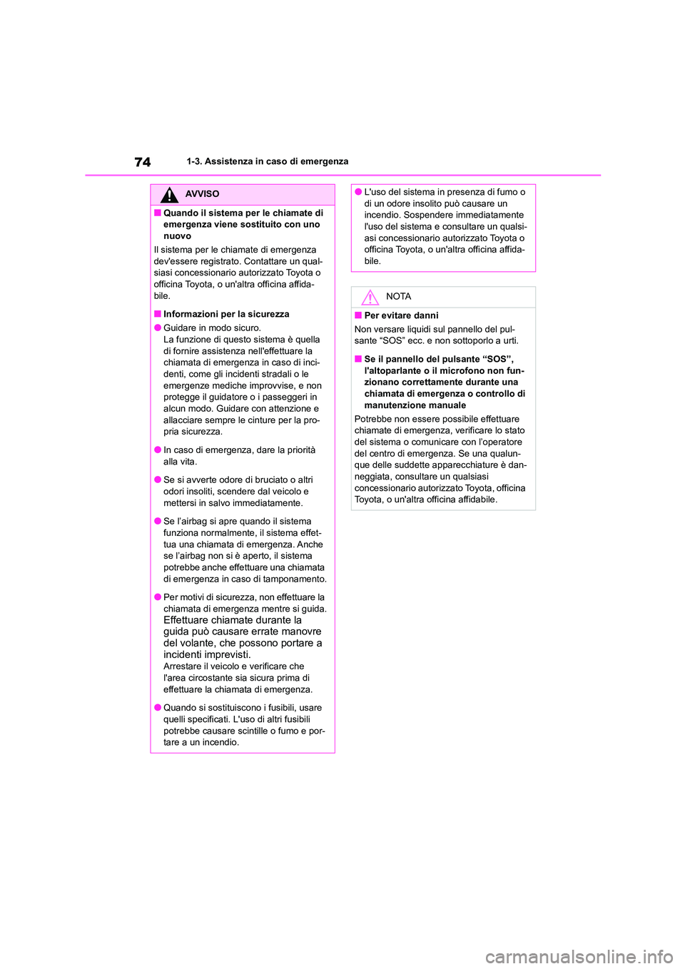 TOYOTA 86 2022 Manuale duso (in Italian) 741-3. Assistenza in caso di emergenza
AVVISO
■Quando il sistema per le chiamate di
emergenza viene sostituito con uno
nuovo
Il sistema per le chiamate di emergenza devessere registrato. Conta TOYOTA 86 2022 Manuale duso (in Italian) 741-3. Assistenza in caso di emergenza
AVVISO
■Quando il sistema per le chiamate di
emergenza viene sostituito con uno
nuovo
Il sistema per le chiamate di emergenza devessere registrato. Conta