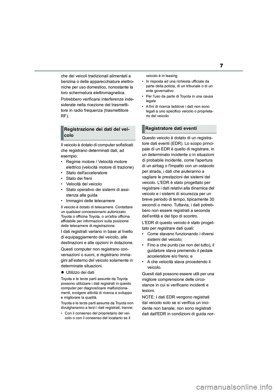 TOYOTA 86 2022 Manuale duso (in Italian) 7
che dei veicoli tradizionali alimentati a
benzina o delle apparecchiature elettro-
niche per uso domestico, nonostante la
loro schermatura elettromagnetica.
Potrebbero verificarsi interferenze i TOYOTA 86 2022 Manuale duso (in Italian) 7
che dei veicoli tradizionali alimentati a
benzina o delle apparecchiature elettro-
niche per uso domestico, nonostante la
loro schermatura elettromagnetica.
Potrebbero verificarsi interferenze i